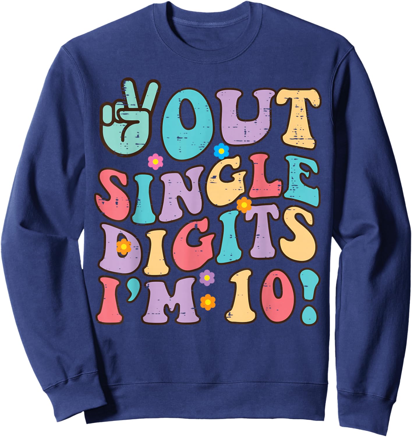 Peace Out Single Digits Im 10 10th Birthday Bday Groovy Kids Sweatshirt - Sweatshirt | Navy