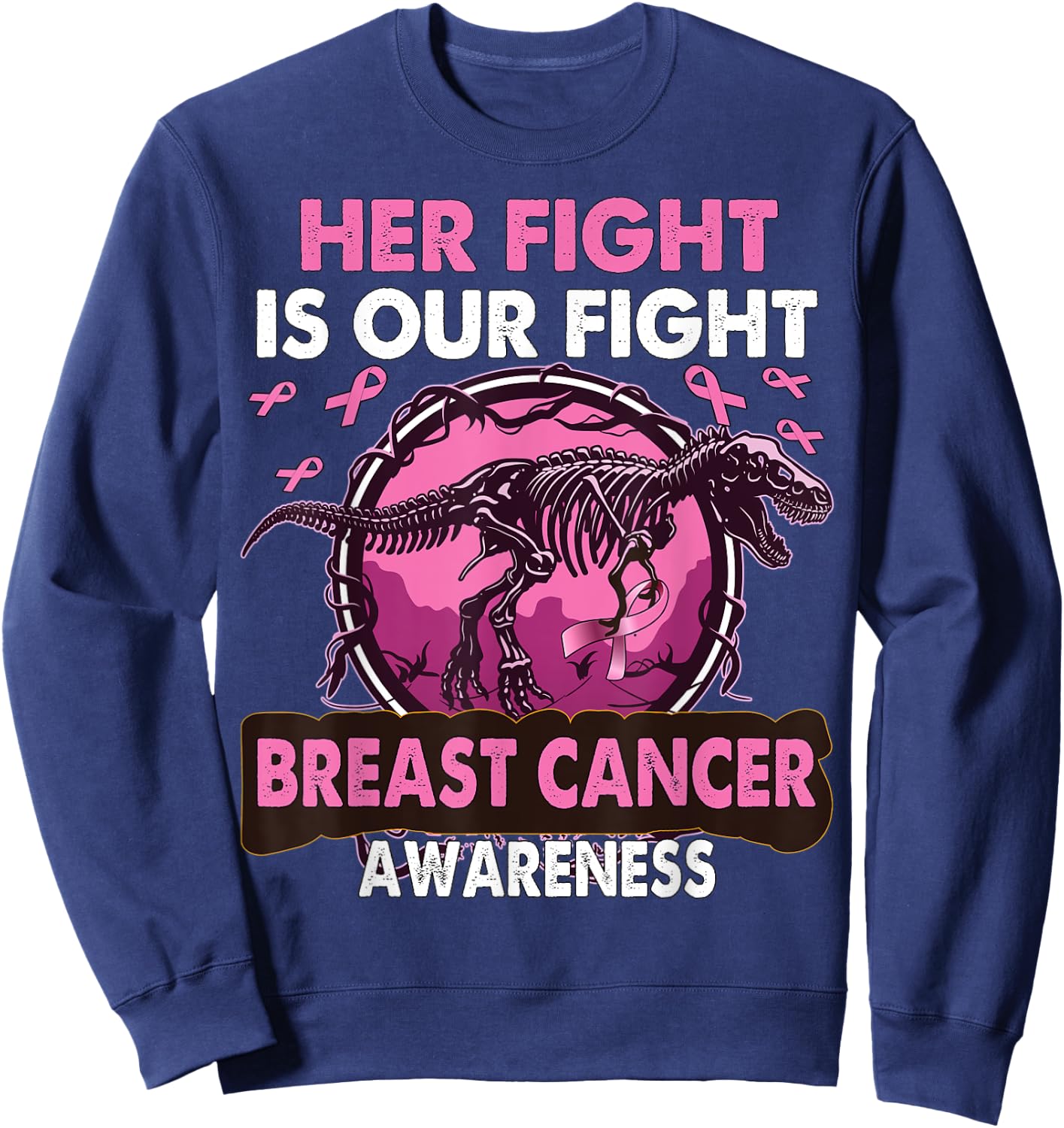 Dinosaur Her Fight Is Our Fight Breast Cancer Awareness Sweatshirt - Sweatshirt | Navy