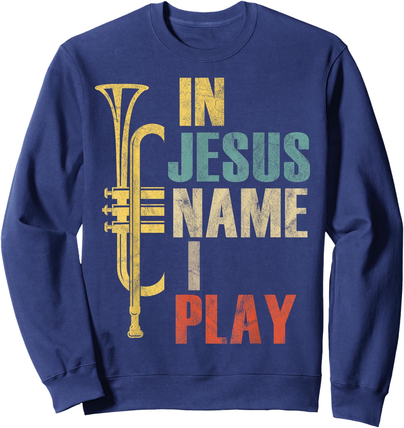 Vintage Trumpet In Jesus Name I Play Retro Trumpet Sweatshirt - Sweatshirt | Navy
