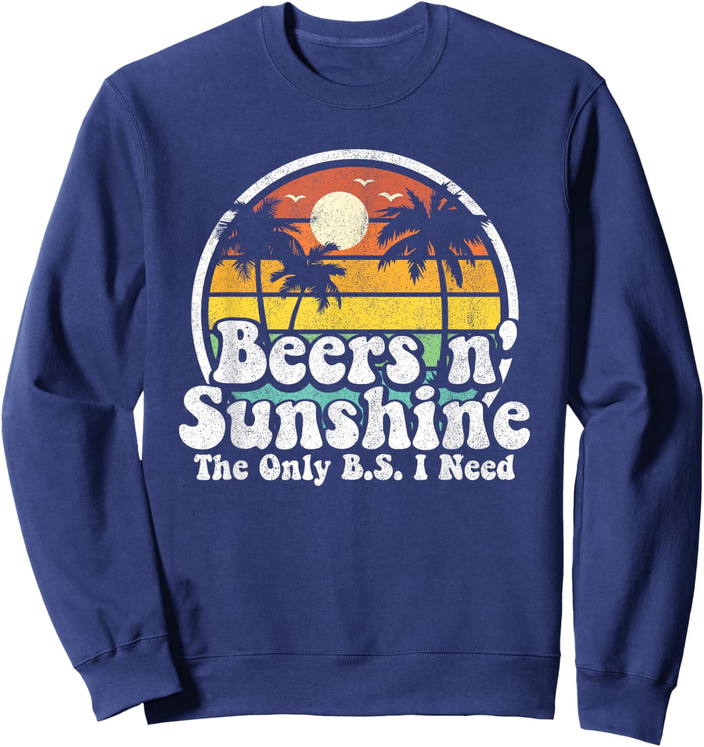 The Only BS I Need Is Beers and Sunshine Retro Beach Gift Women Sweatshirt - Sweatshirt | Navy