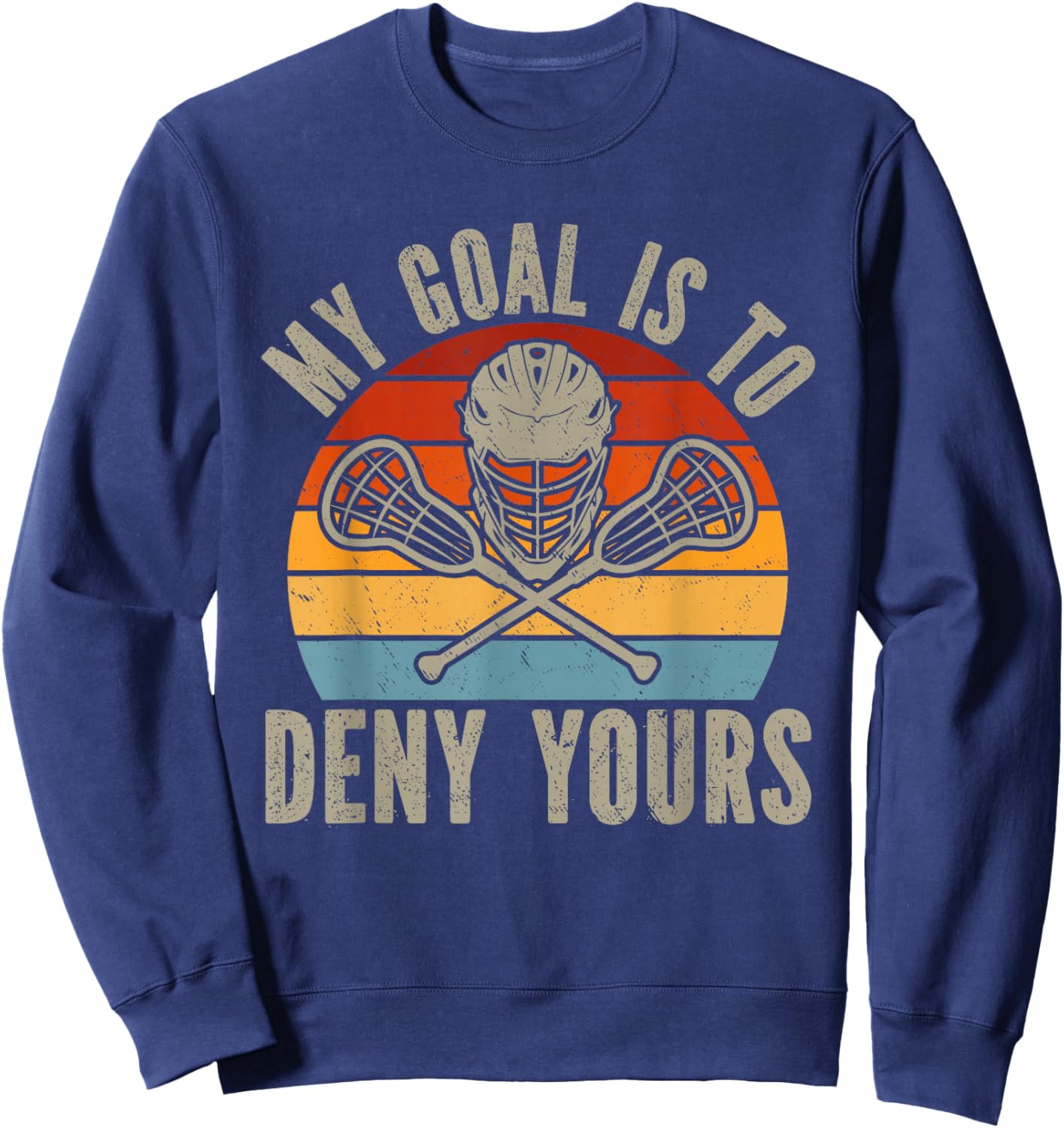 My Goal Is To Deny Yours Lacrosse Goalie Lacrosse Gloves Sweatshirt - Sweatshirt | Navy
