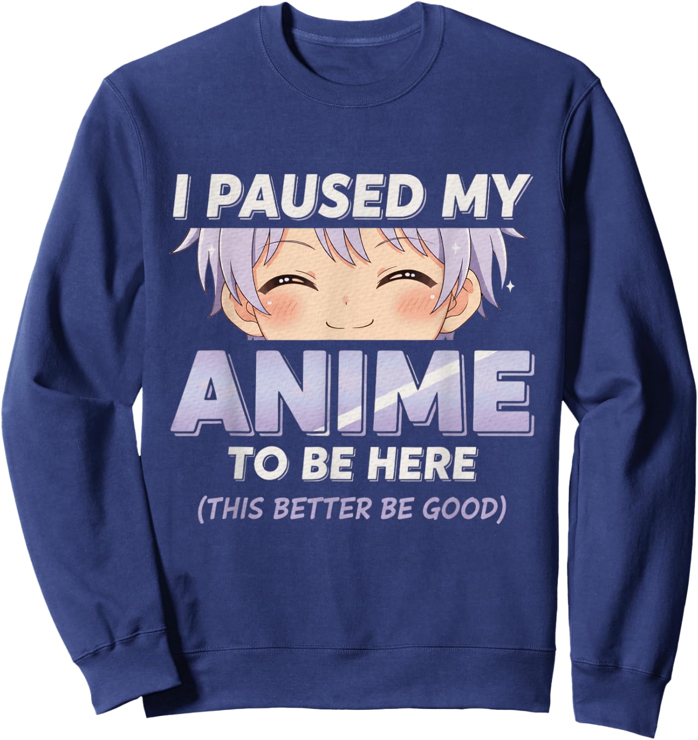 Anime I Paused My Anime to Be Here Otaku Anime Sweatshirt - Sweatshirt | Navy