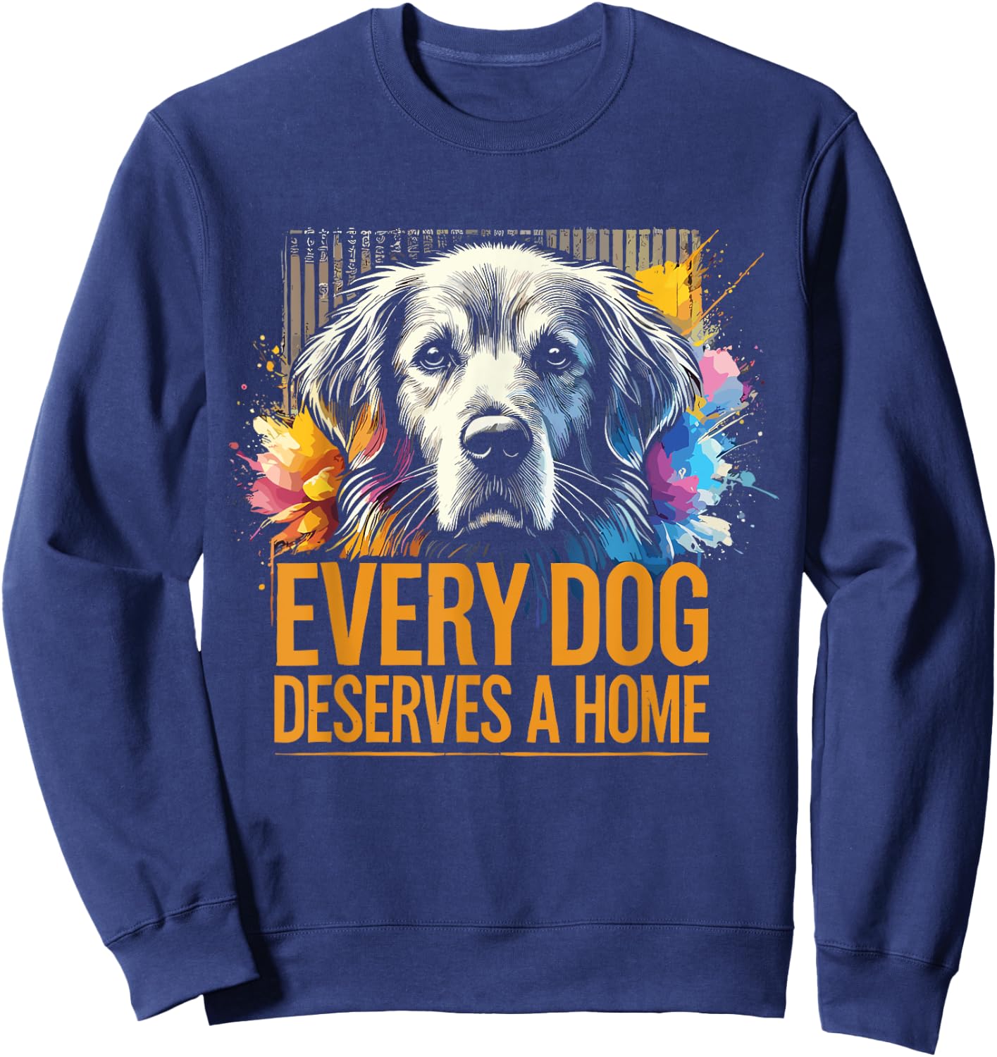 Foster Rescue Dog Every Dog Deserves A Home Sweatshirt - Sweatshirt | Navy