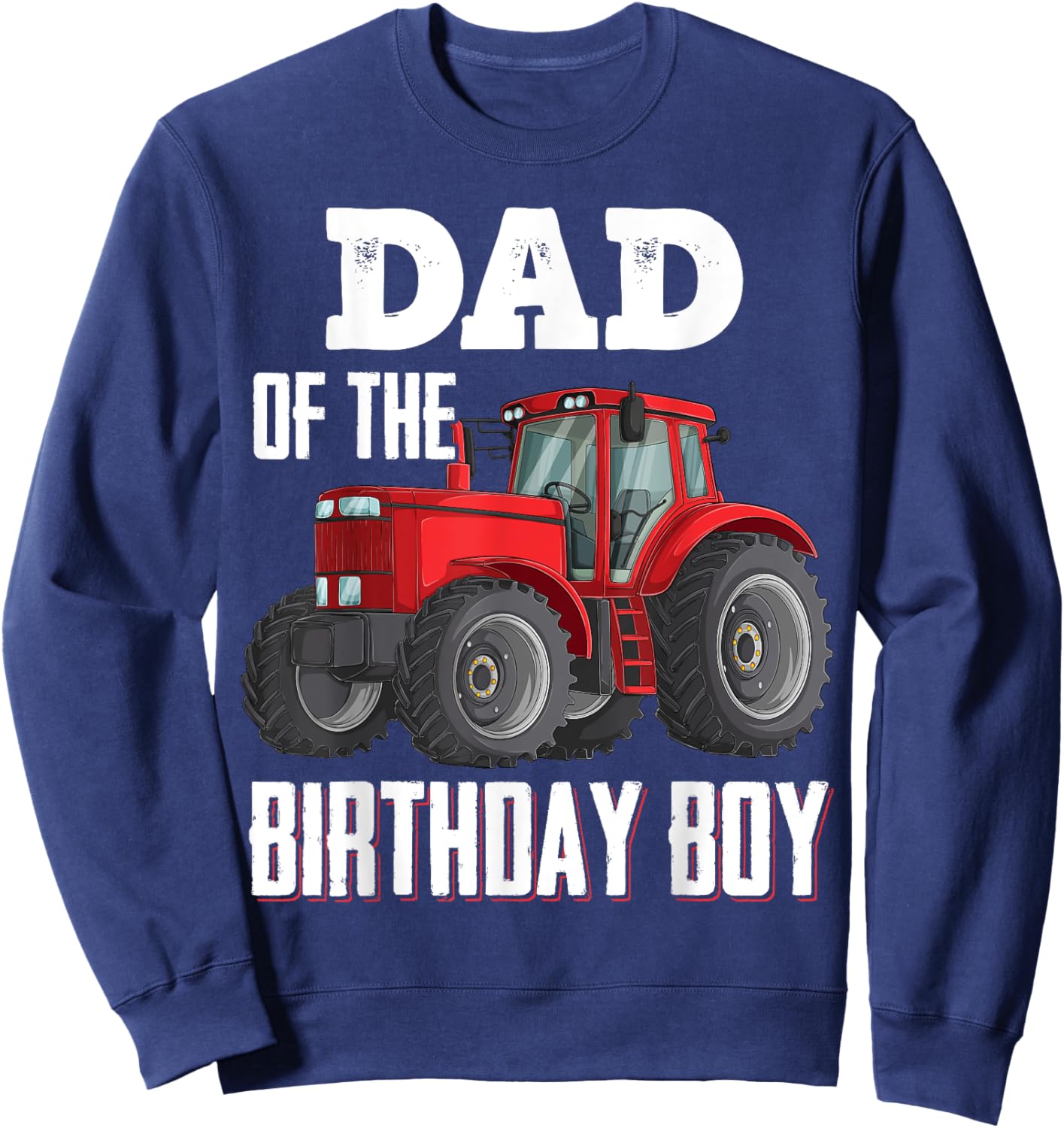 Dad Of The Birthday Boy Family Tractors Farm Trucks Bday Sweatshirt - Sweatshirt | Navy