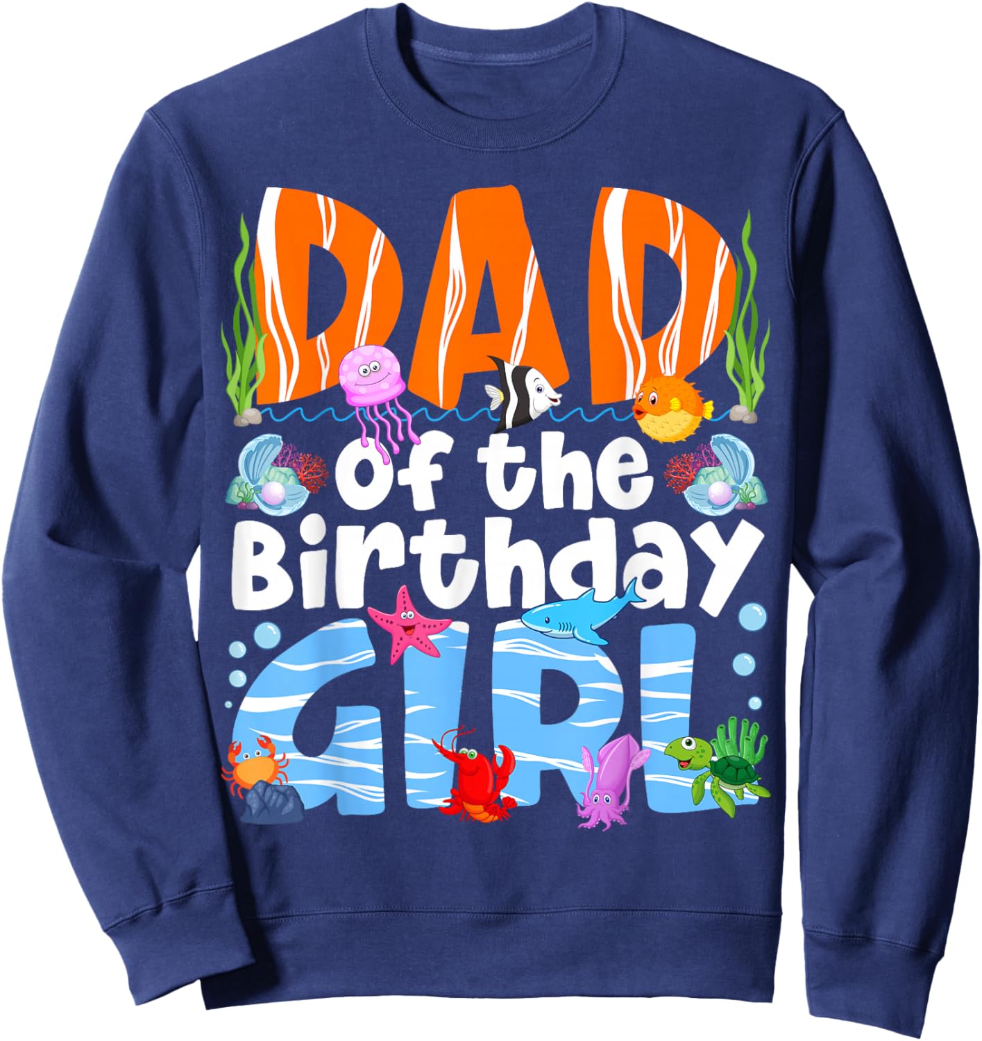 Dad Under Sea Theme Girl Birthday Party Ocean Sea Animals Sweatshirt - Sweatshirt | Navy