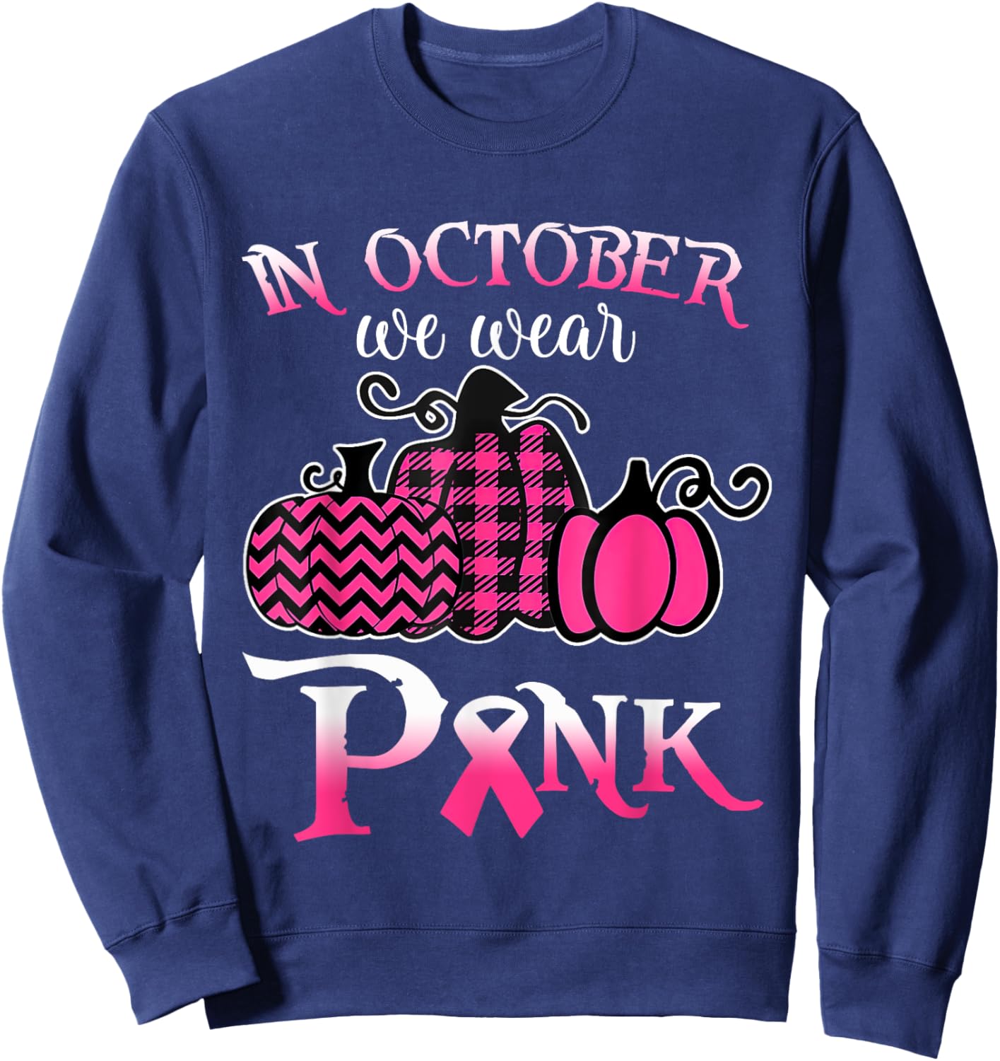 Breast Cancer In October We Wear Pink Pumpkin For Mom Sweatshirt - Sweatshirt | Navy