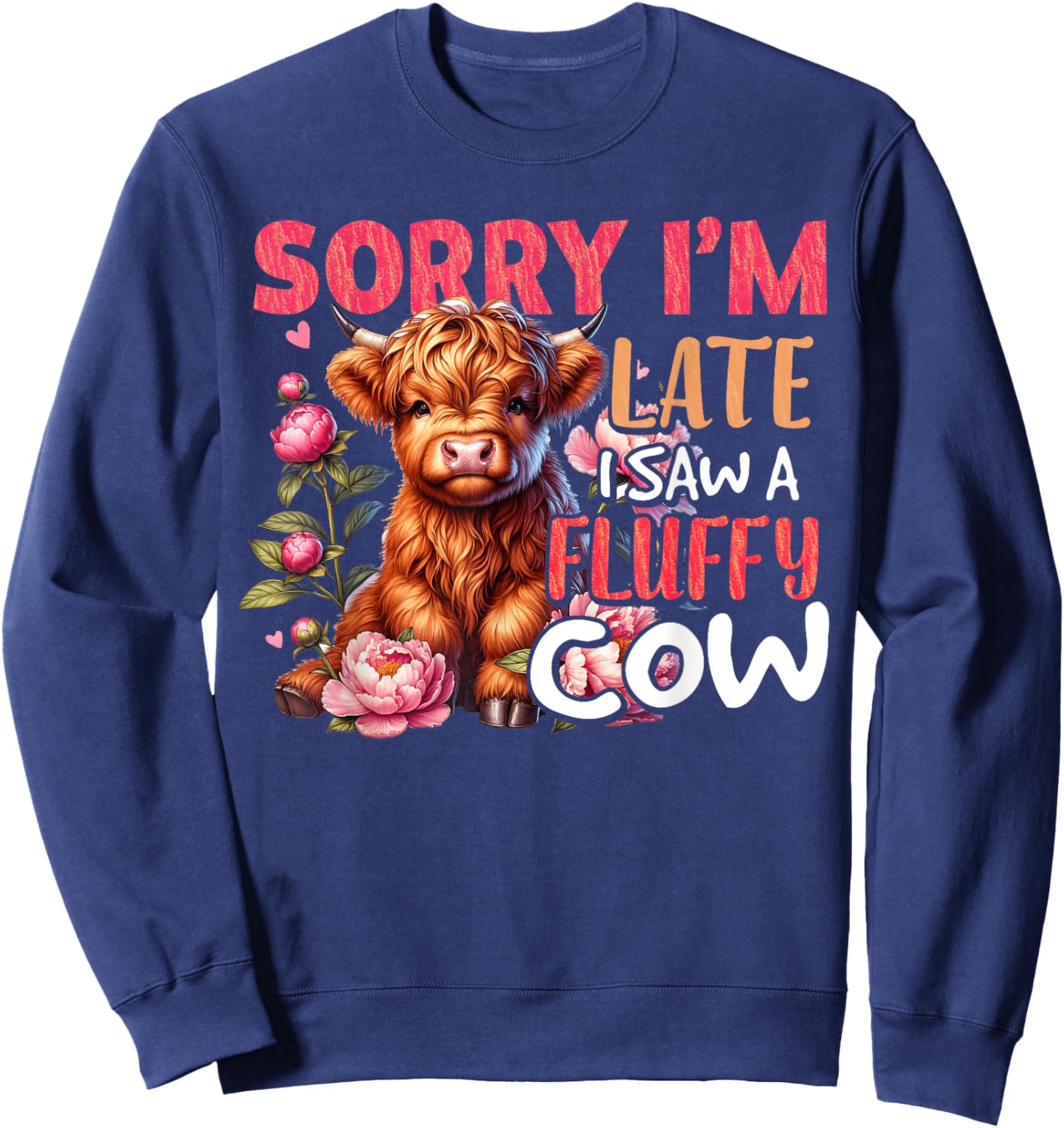 Sorry I'm Late I Saw A Fluffy Cow Cute Heifer Highland Cow Sweatshirt - Sweatshirt | Navy