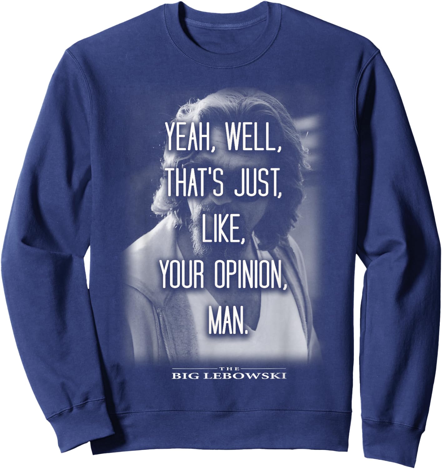 The Big Lebowski Yeah Well That's Just Like Your Opinion Man Sweatshirt - Sweatshirt | Navy