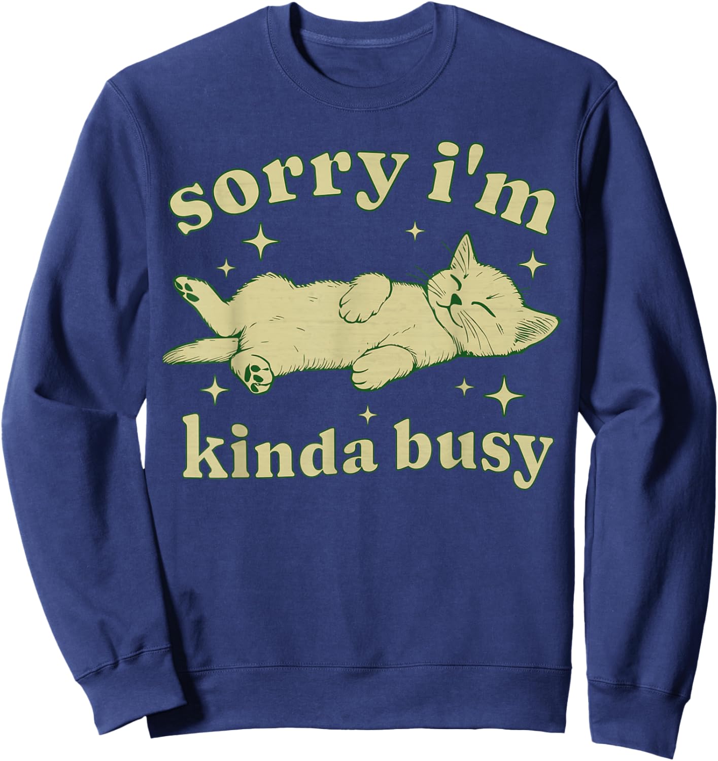 Sorry I'm Kinda Busy Lazy Cat Sarcastic Sayings Introvert Men Women Sweatshirt - Sweatshirt | Navy