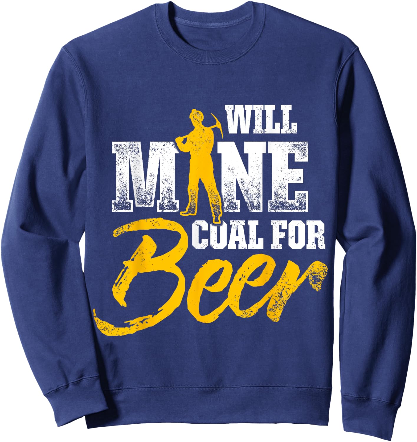 Coal Miner For Beer Funny Mining Mine Worker Gifts Sweatshirt - Sweatshirt | Navy