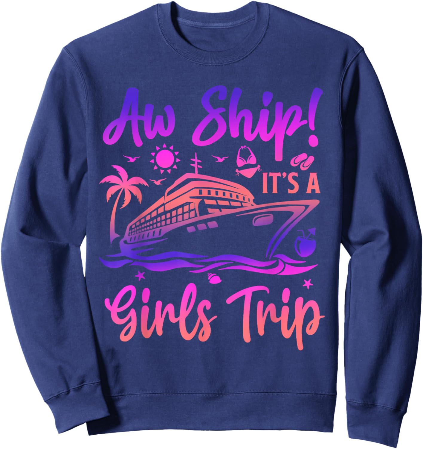 Aw Ship! It's A Girls Trip Cruise 2024 Vacation Matching Sweatshirt - Sweatshirt | Navy