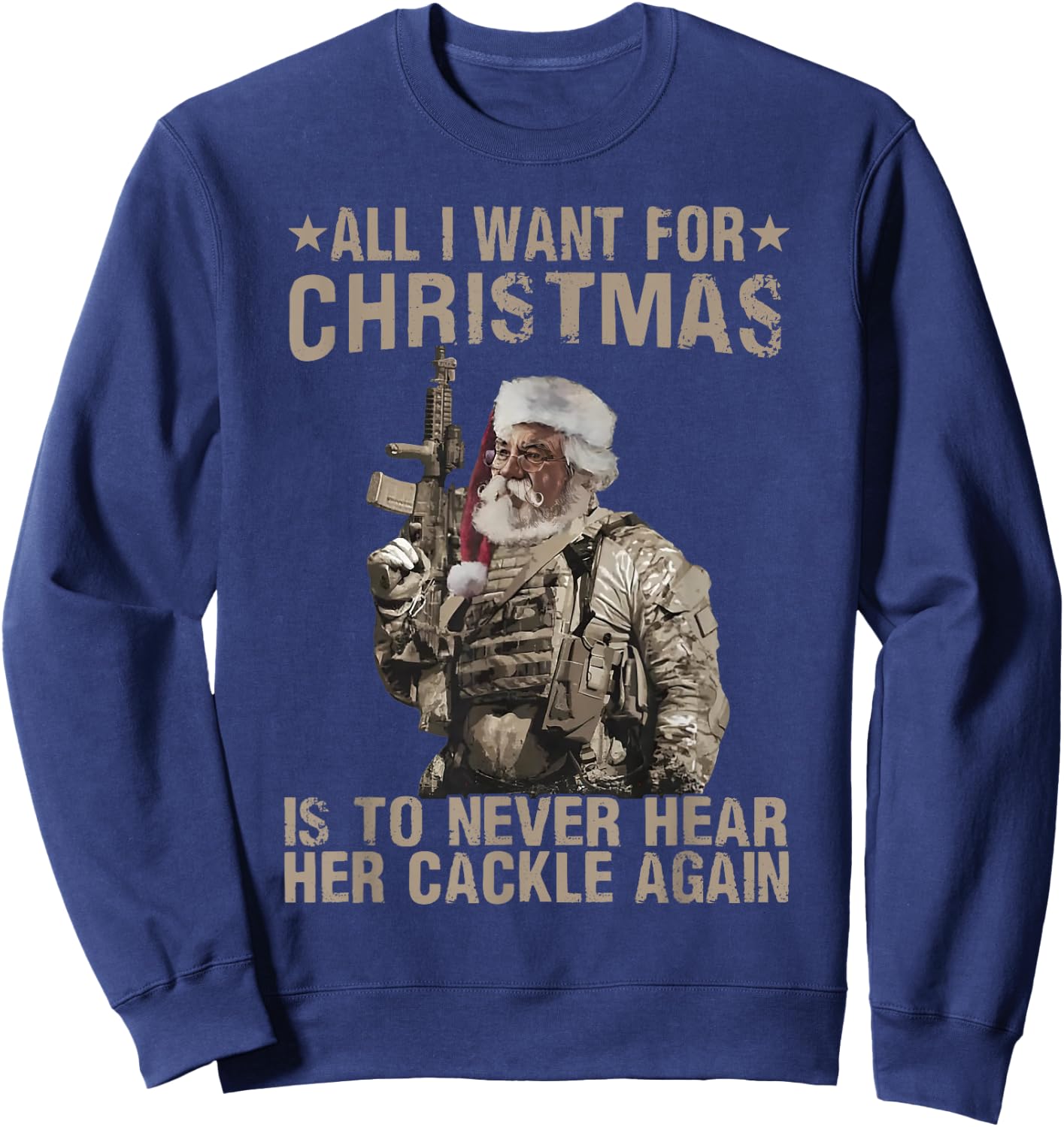 funny trending xmas shirt All I Want For Christmas Is To Never Hear Her Cackle Again -Adults Black Small Sweatshirt - Sweatshirt | Navy