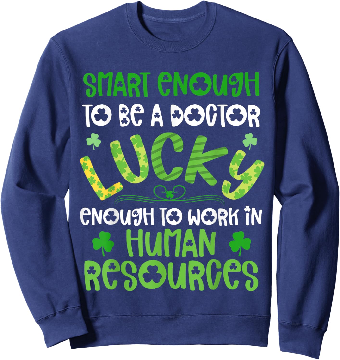 Human Resources St Patricks Day Shirts I Work In HR Funny Sweatshirt - Sweatshirt | Navy