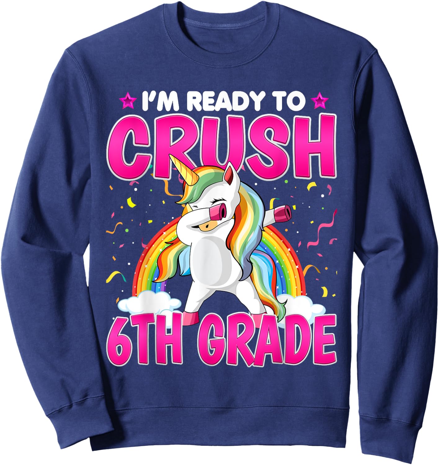I'm Ready To Crush Six Grade - Dabbing Unicorn 6th Grade Sweatshirt - Sweatshirt | Navy