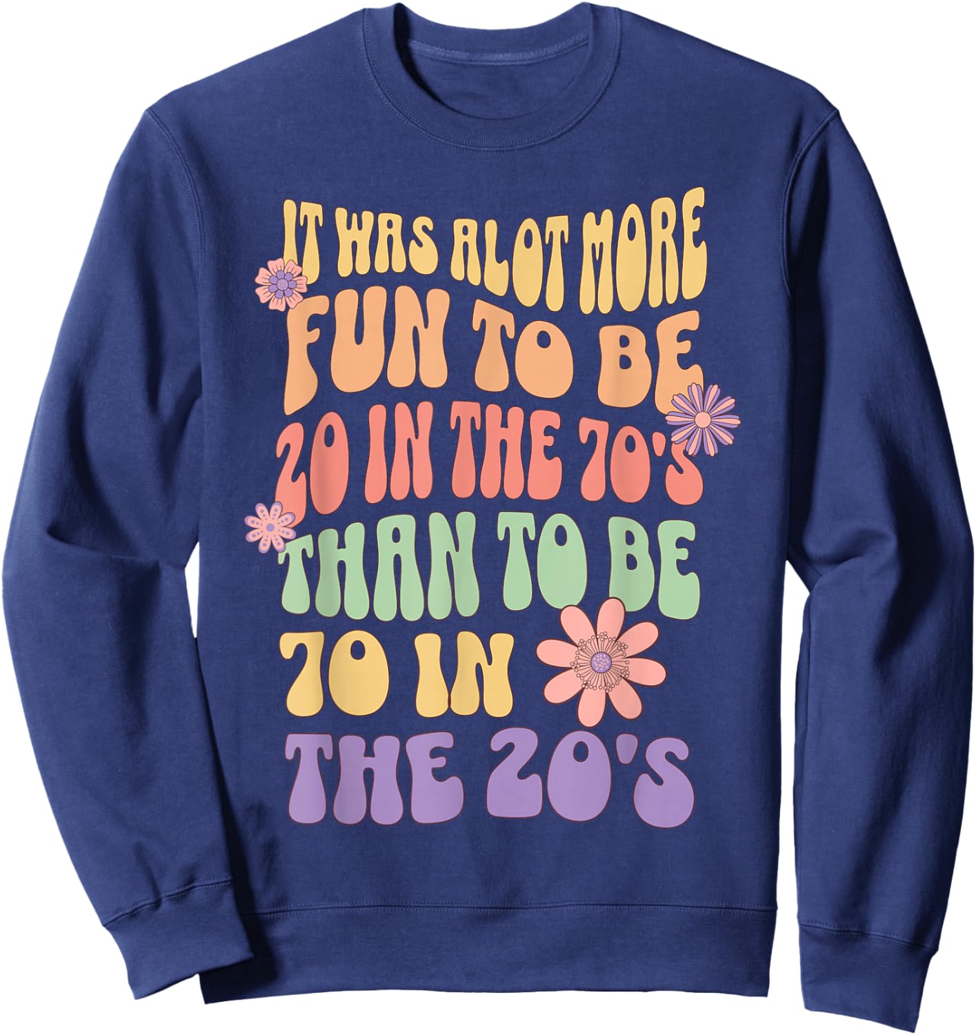 Happy 70th Birthday Funny Retirement 70's Living in The 20's Sweatshirt - Sweatshirt | Navy