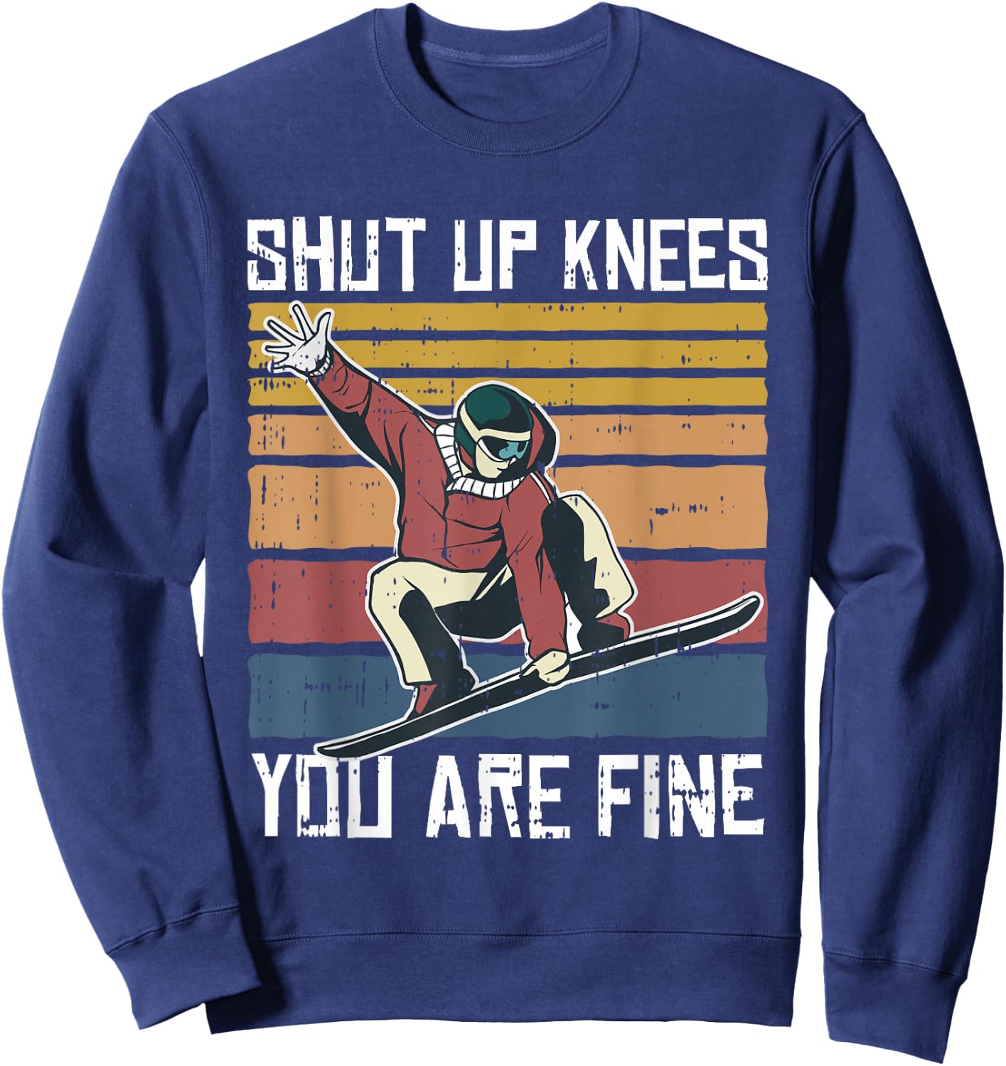 Shut Up Knees Youre Fine Snowboard Funny Snowboarder Gifts Sweatshirt - Sweatshirt | Navy