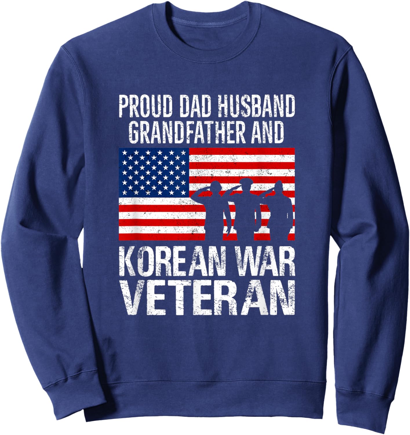 Proud USA Patriotic Apparel and Decor Outlet Proud Dad Husband Grandfather Korean War Veteran Sweatshirt - Sweatshirt | Navy