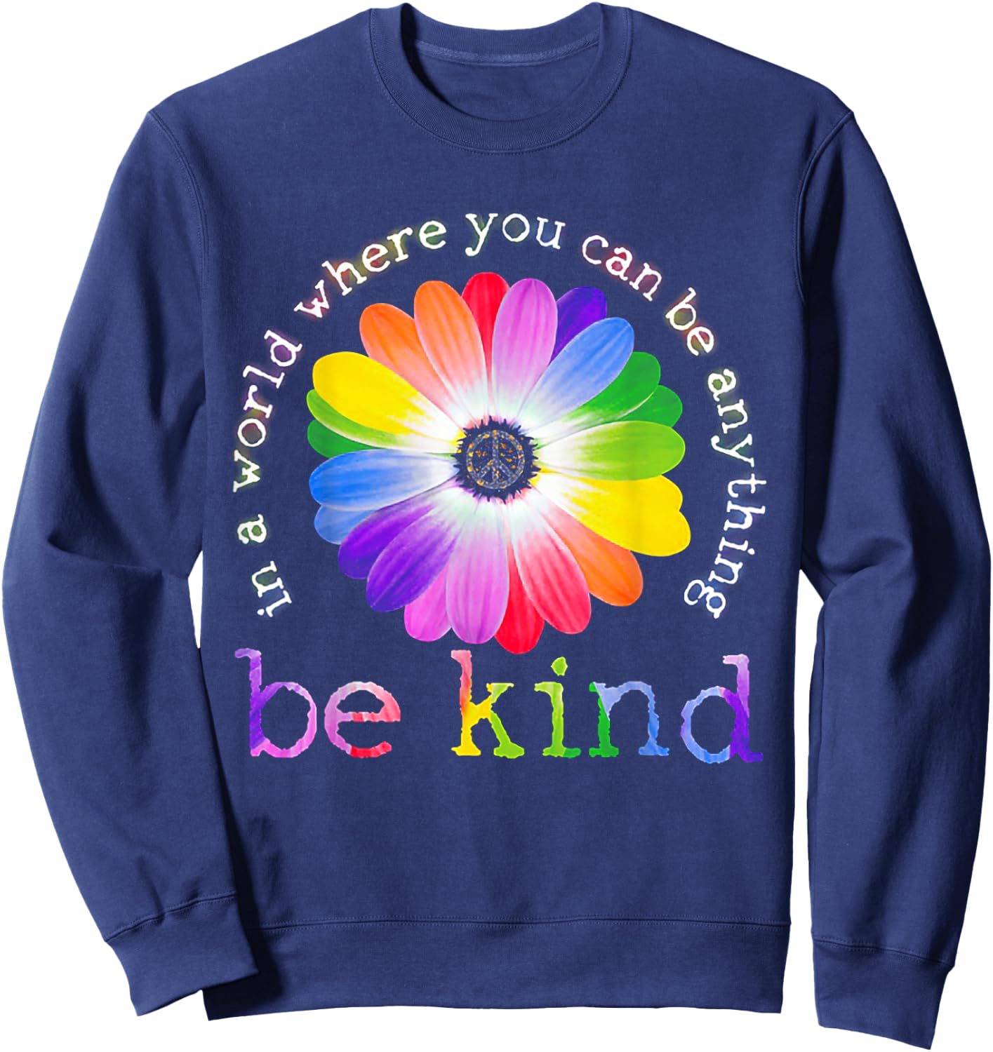 In A World Where You Can Be Anything Be Kind Hippie Sweatshirt - Sweatshirt | Navy