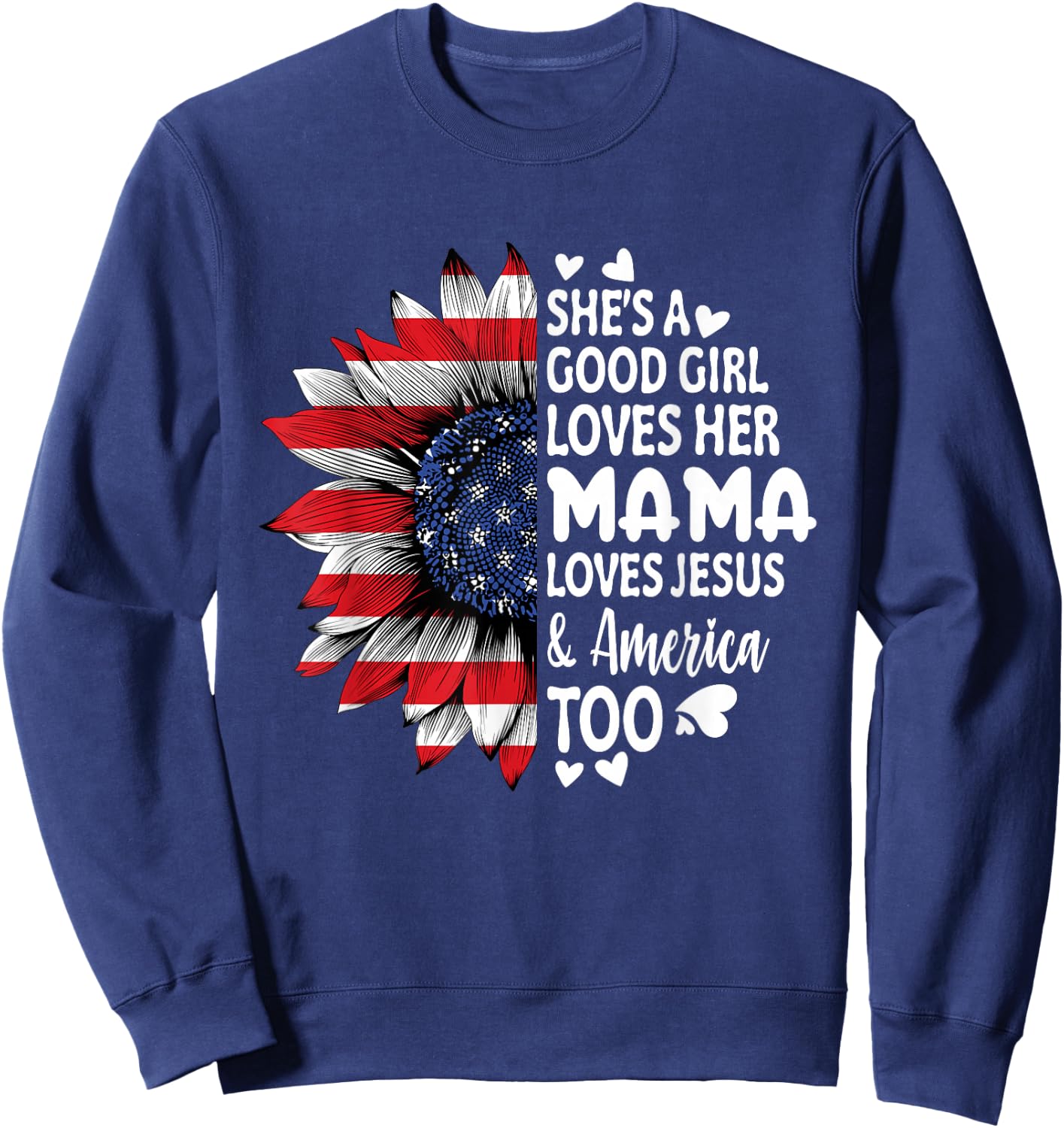 She's A Good Girl Loves Her Mama Jesus America Too Sunflower Sweatshirt - Sweatshirt | Navy
