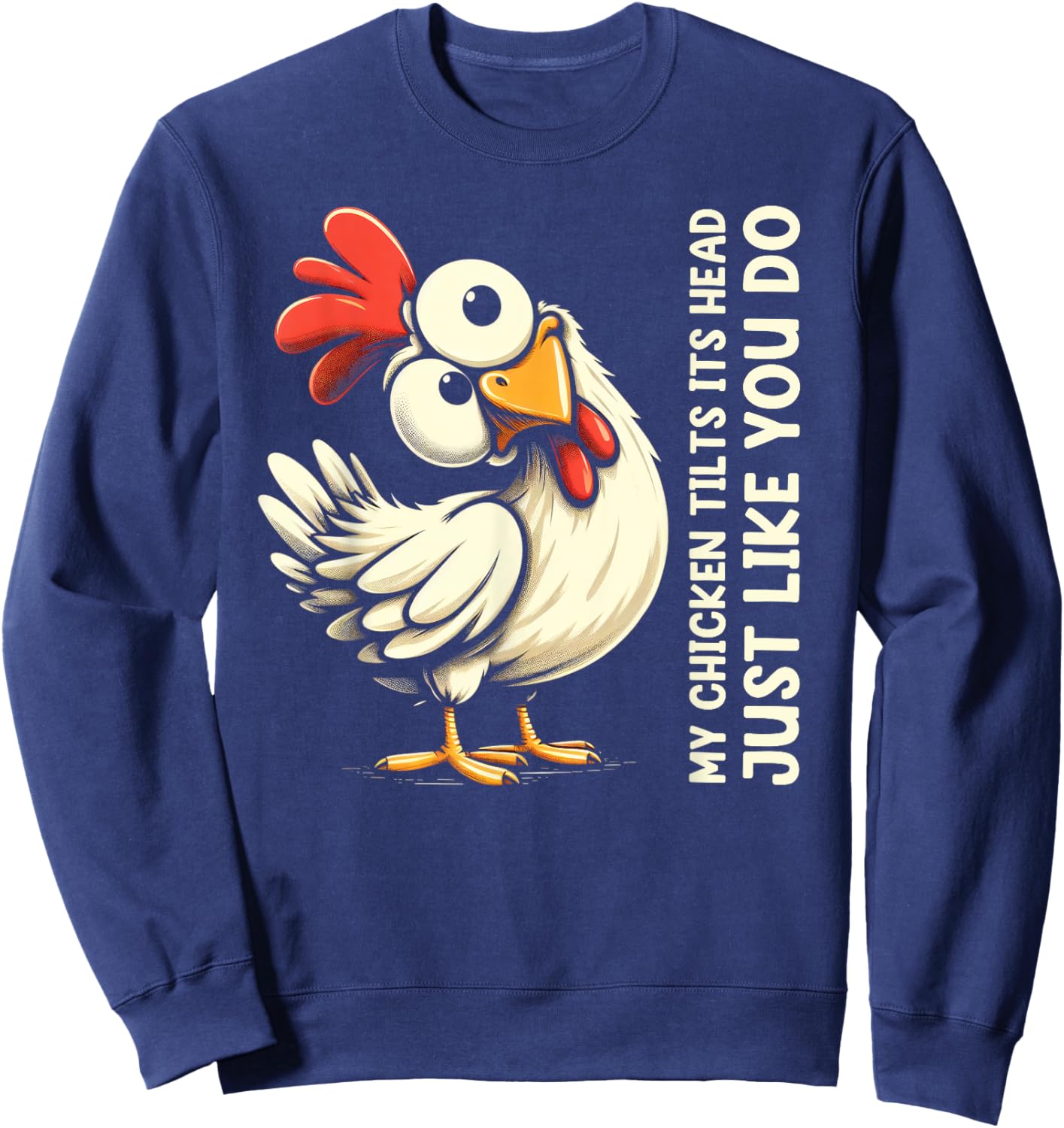 My Chicken Tilts Its Head Just Like You Do Cute Funny Saying Sweatshirt - Sweatshirt | Navy