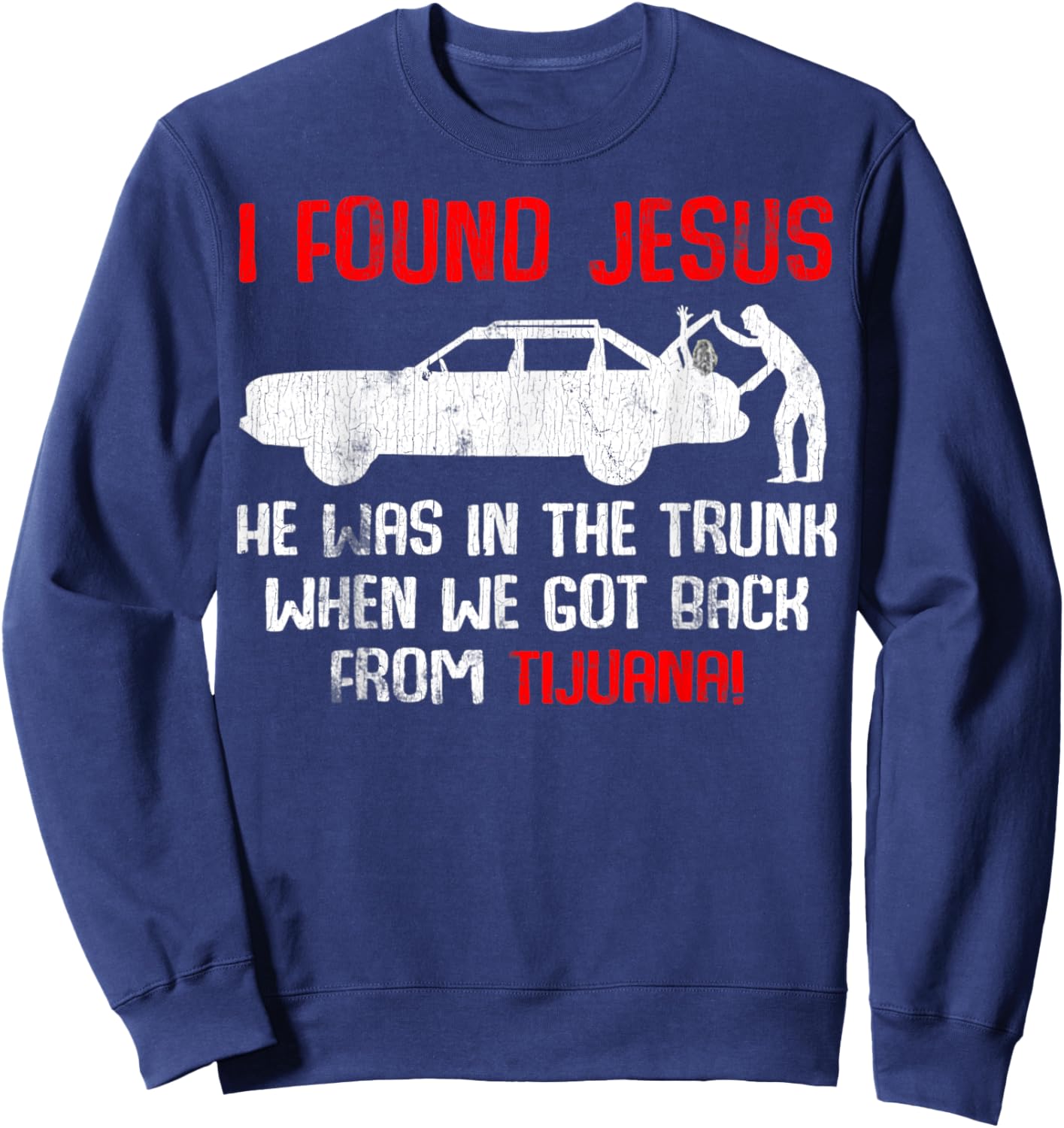 Vintage Car Jesus I Found Jesus He Was In The Trunk Sweatshirt - Sweatshirt | Navy
