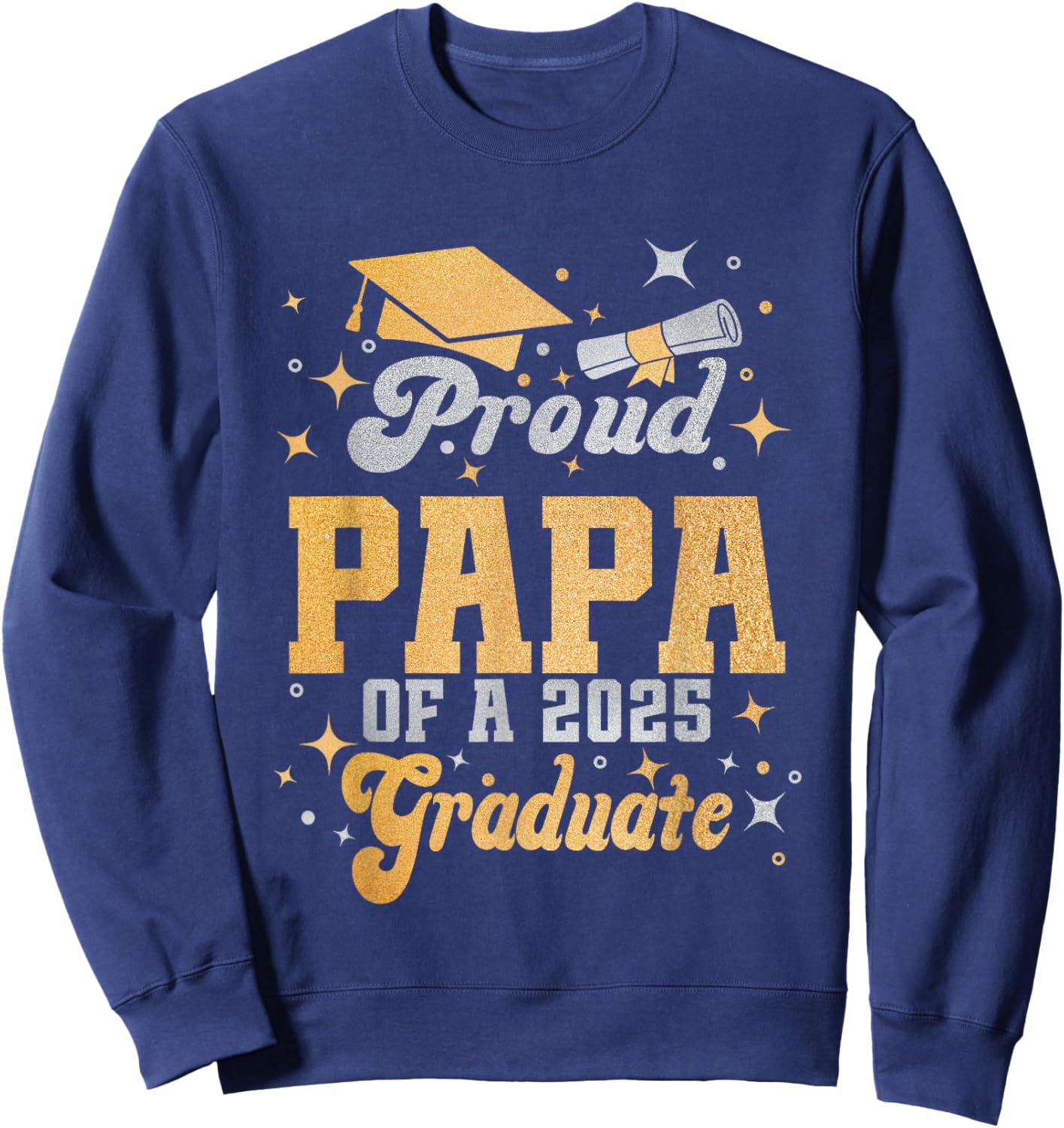 Proud Papa Of A Class Of 2025 Graduate Papa Senior 2025 Sweatshirt - Sweatshirt | Navy