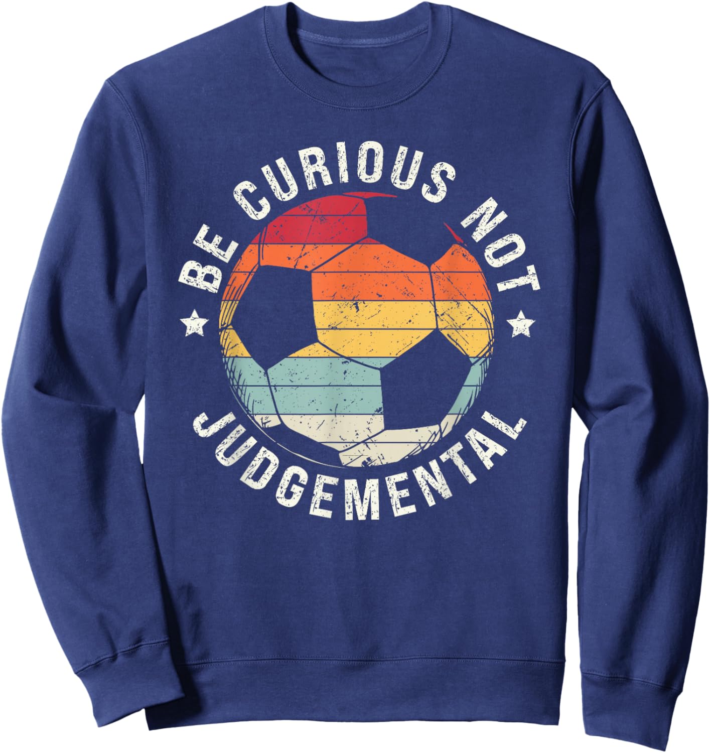 Be Curious Not Judgemental Vintage Retro Soccer Ball Player Sweatshirt - Sweatshirt | Navy