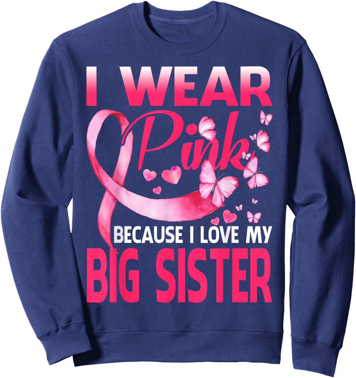 I Wear Pink For My Big Sister Breast Cancer Awareness Sweatshirt - Sweatshirt | Navy