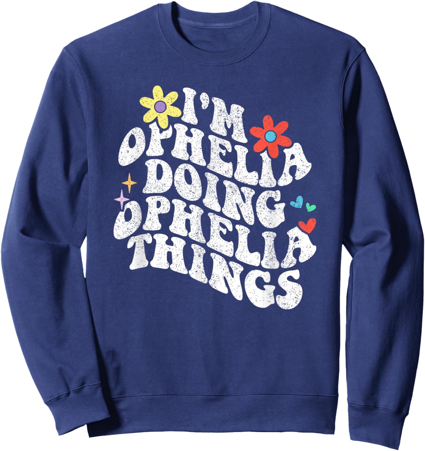 Groovy Im Ophelia Doing Ophelia Things Funny Mother's Day Sweatshirt - Sweatshirt | Navy