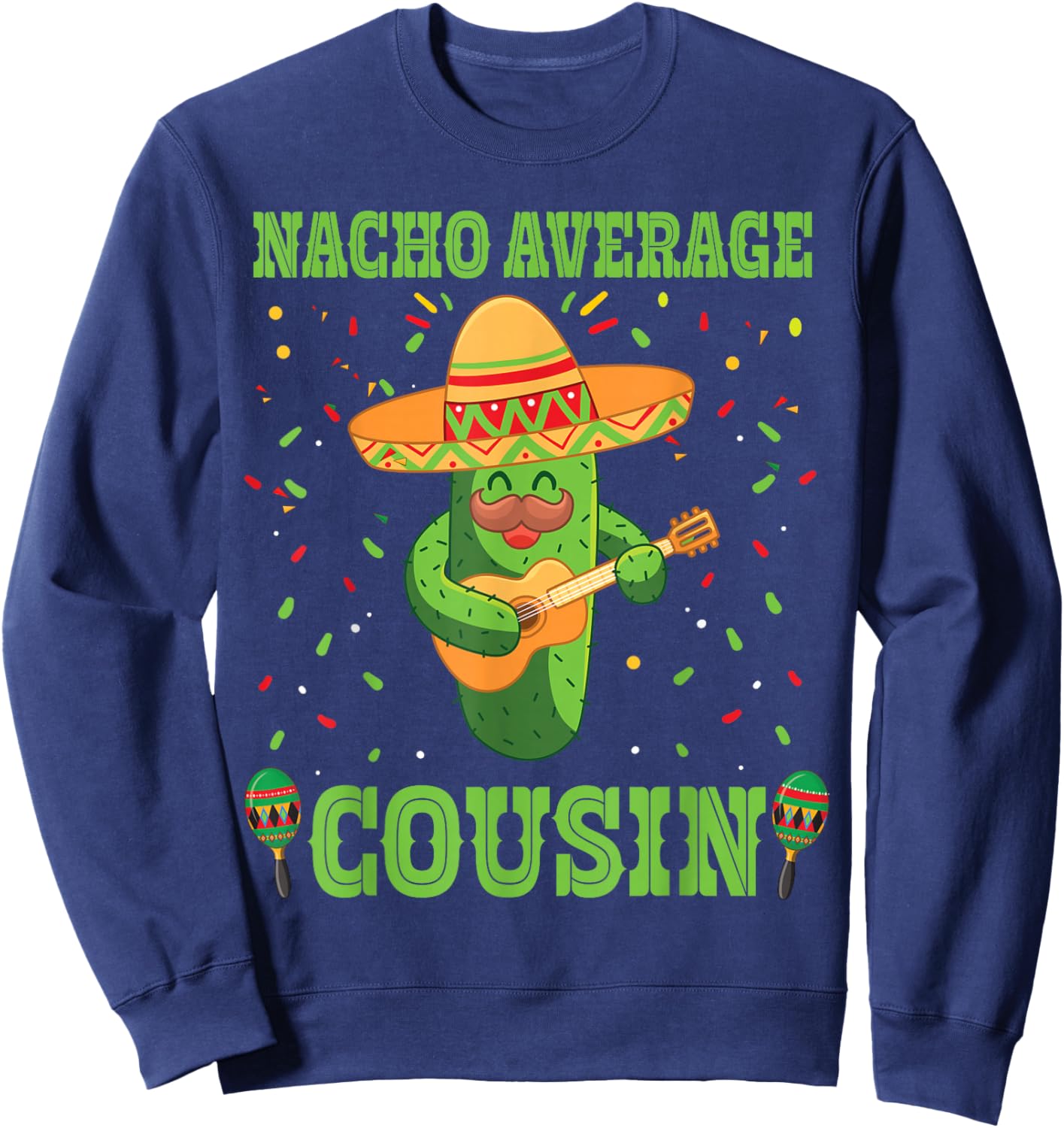 Nacho Average Cousin Mexican Cactus For Mexican Cousins Sweatshirt - Sweatshirt | Navy