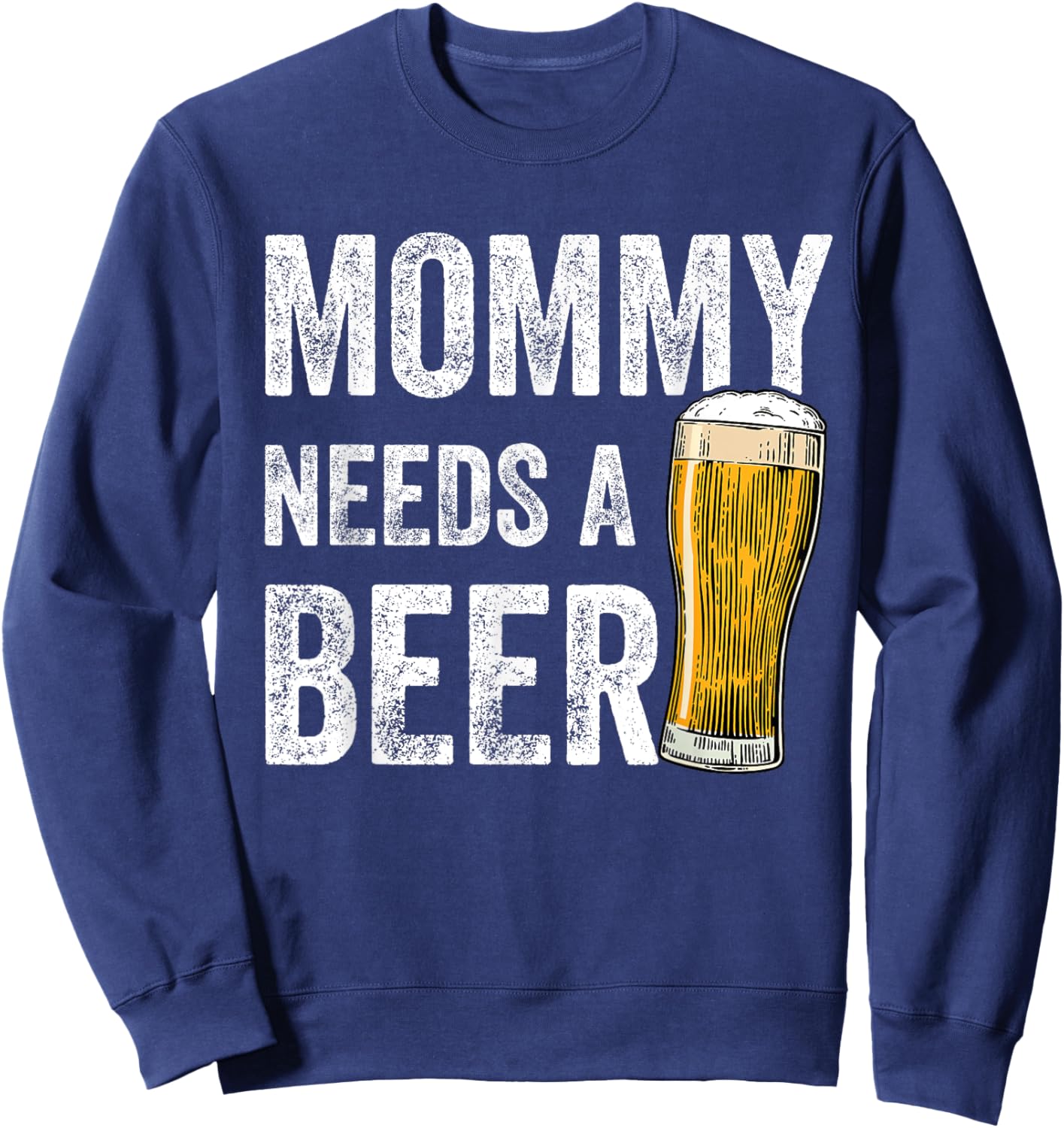 Mommy Needs A Beer - Funny Mother's Day Beer Drinking Mom Sweatshirt - Sweatshirt | Navy