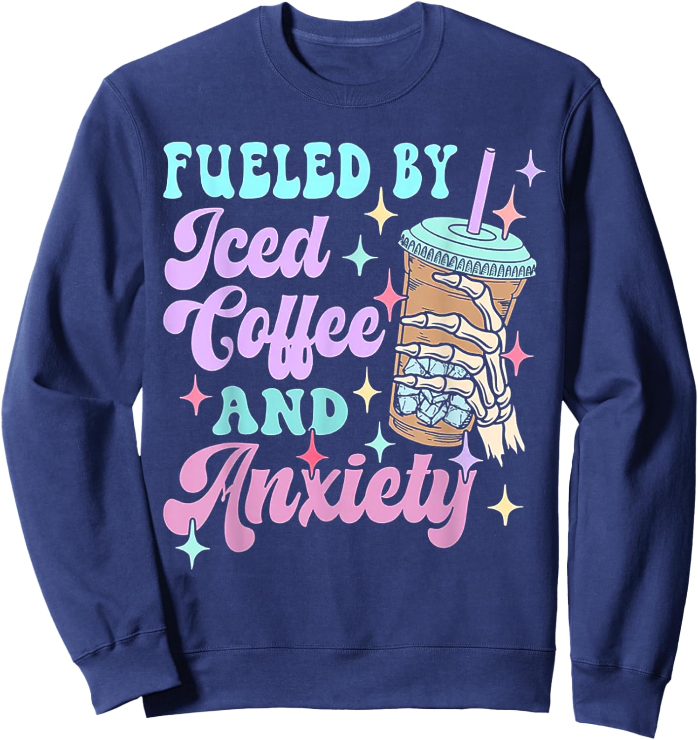 Fueled By Iced Coffee And Anxiety Sweatshirt - Sweatshirt | Navy