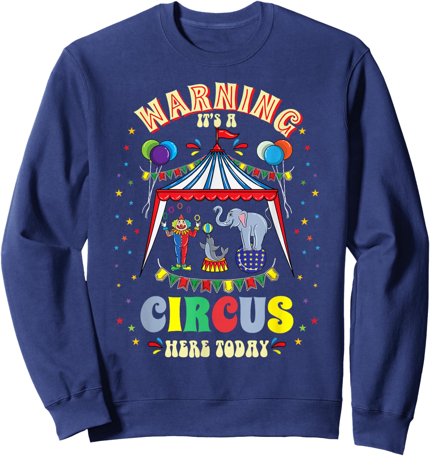 Warning Its A Circus Here Today Circus Themed Birthday Sweatshirt - Sweatshirt | Navy