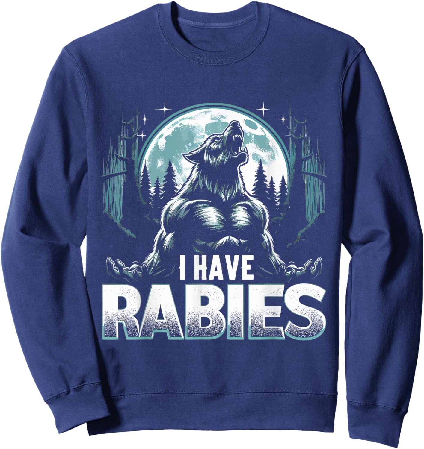 I Have Rabies Funny Werewolf Humor Meme Art Sweatshirt - Sweatshirt | Navy