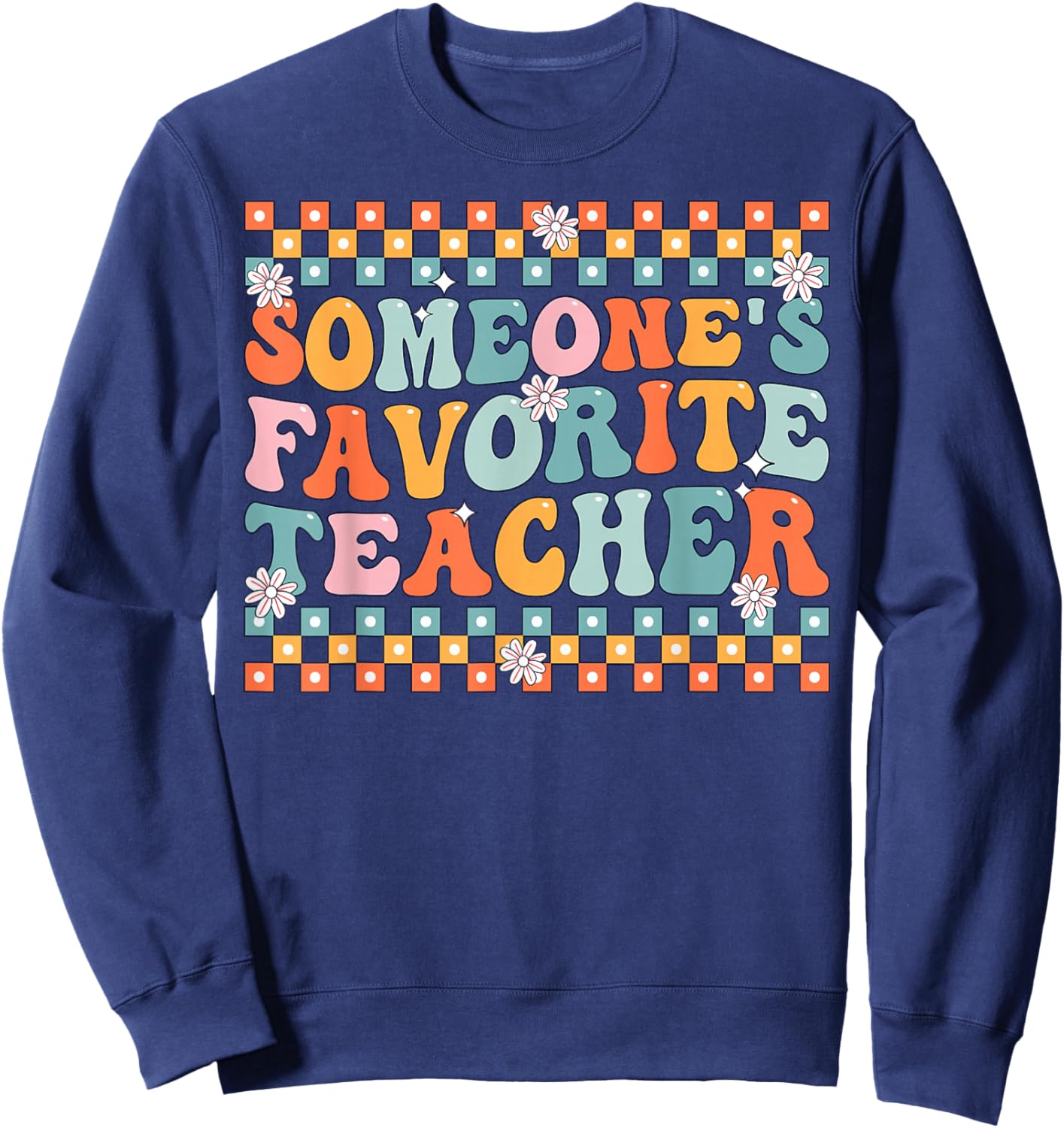 Someone's Favorite Teacher Appreciation Back to School Sweatshirt - Sweatshirt | Navy