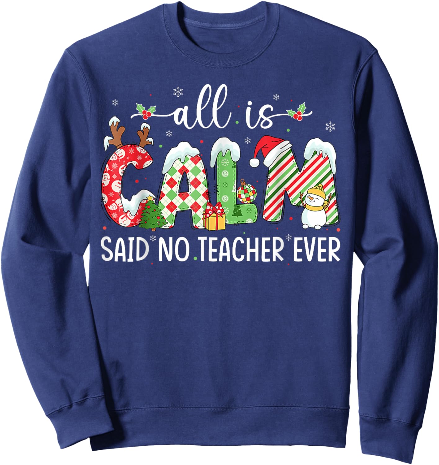 All is Calm Said No Teacher Ever Funny Teacher Christmas Sweatshirt - Sweatshirt | Navy