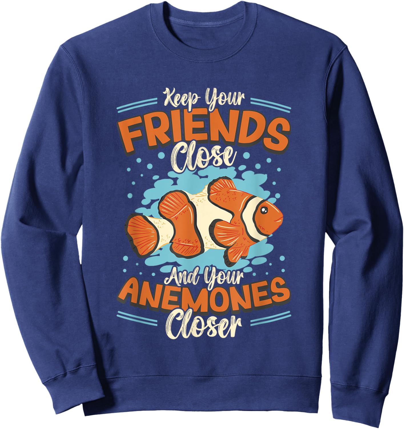 Keep Your Friends Close And Your Anemones Closer Clown Fish Sweatshirt - Sweatshirt | Navy