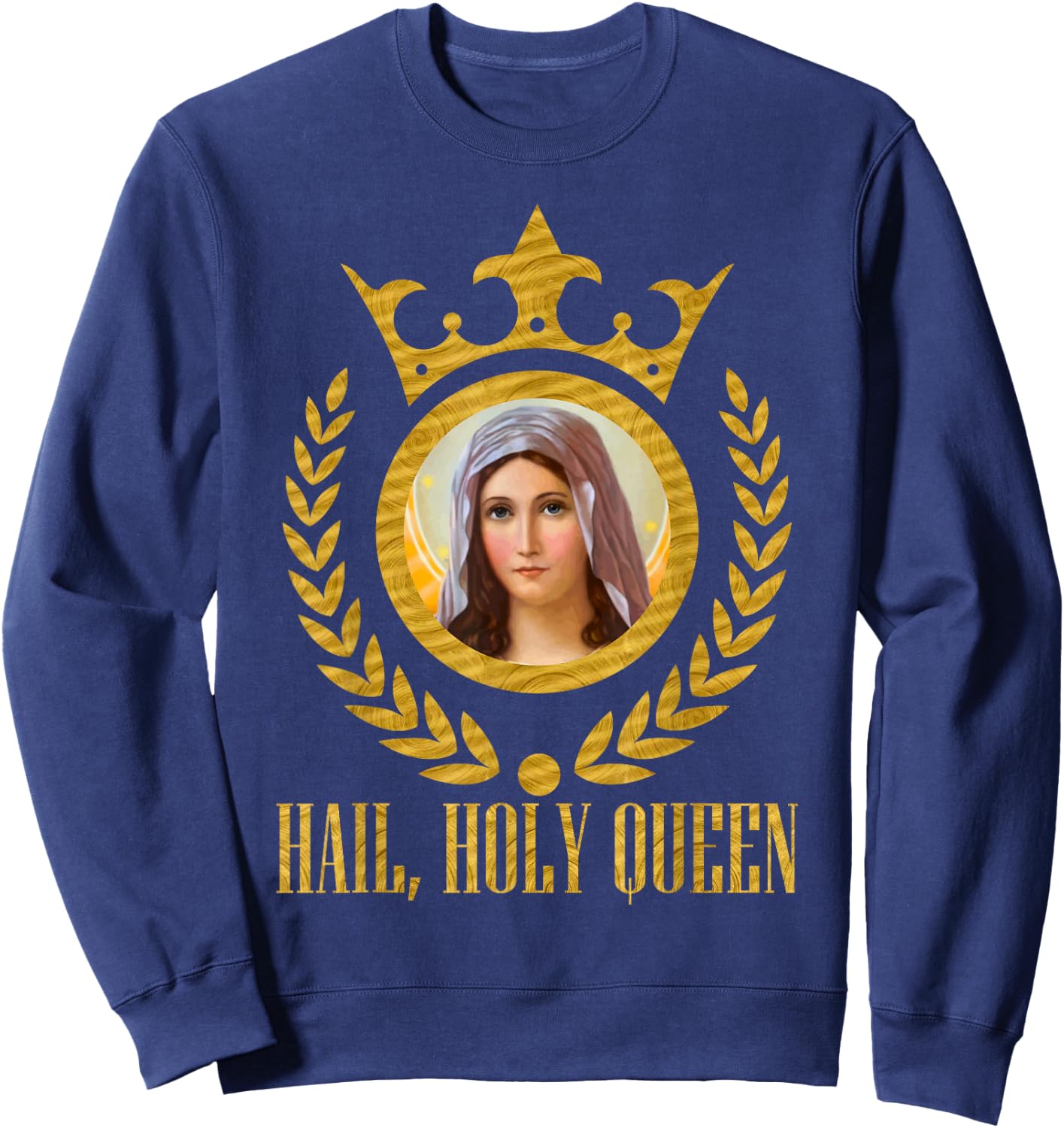 Haily Holy Queen of Heaven and Earth Our Blessed Mother Mary Sweatshirt - Sweatshirt | Navy