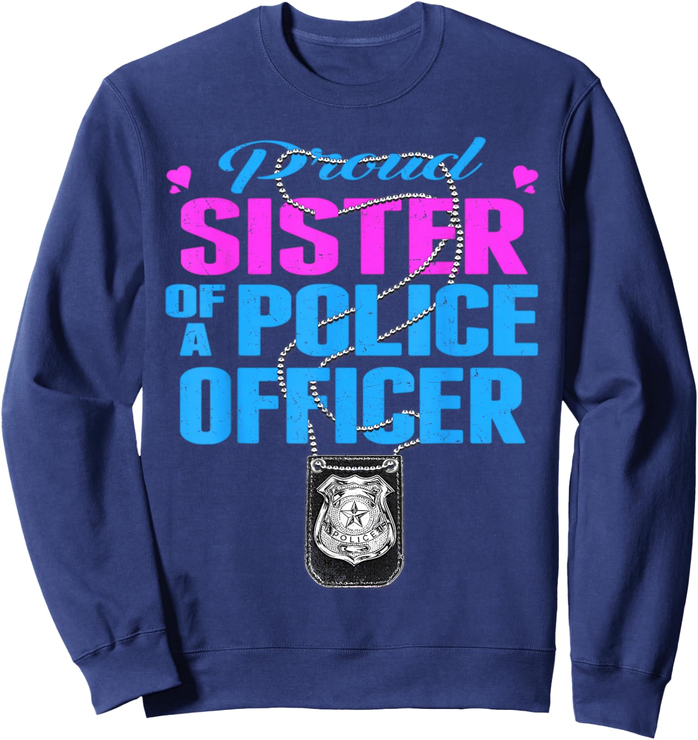 Proud Sister Of A Police Officer Shirt Cop Family Gifts Sweatshirt - Sweatshirt | Navy