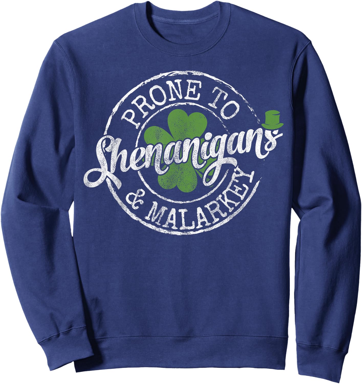 Lucky Family Clothes Saint Paddy's Day Apparel Prone To Shenanigans & Malarkey Fun Clovers St Patrick's Day , Black, Small Sweatshirt - Sweatshirt | Navy