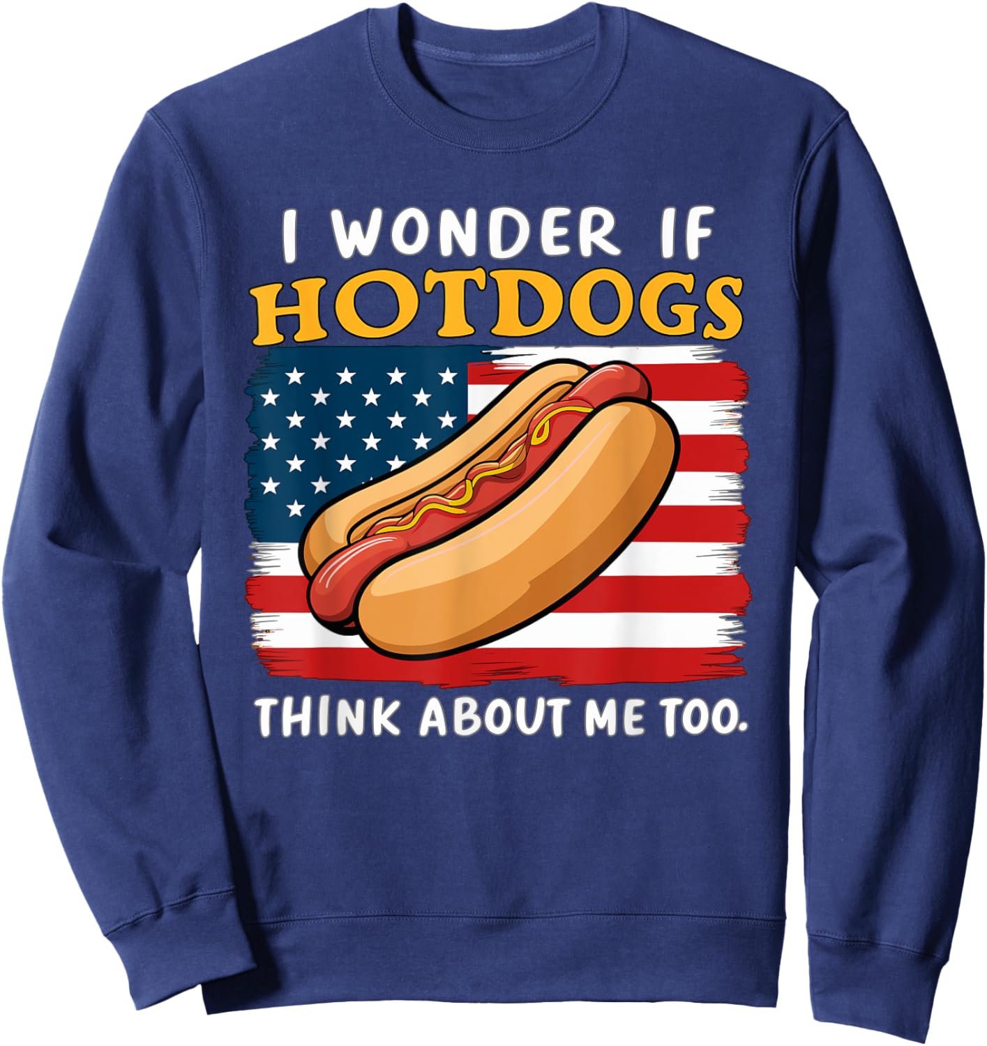 I Wonder If Hotdogs Think About Me Too Funny Hot Dog Men Women Sweatshirt - Sweatshirt | Navy