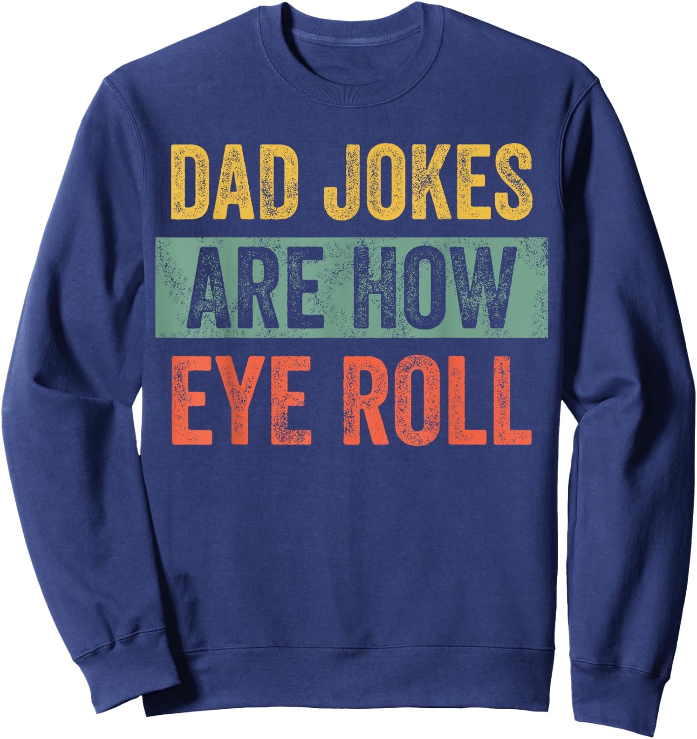 Dad Jokes Are How Eye Roll, Funny Father's Day Pun Graphic Sweatshirt - Sweatshirt | Navy