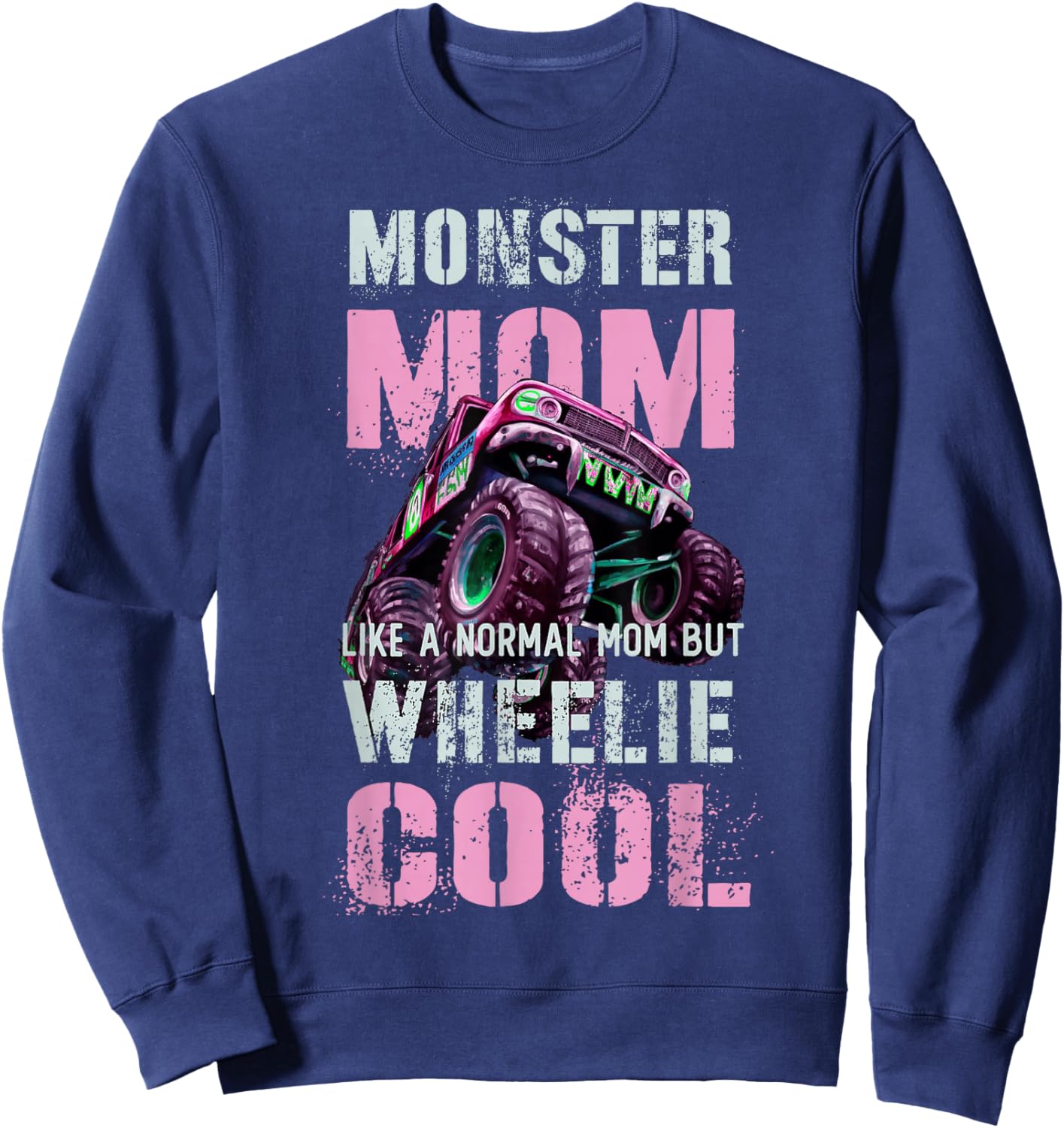 Funny MONSTER Truck MOM Like Normal Mama But Wheelie Cool Sweatshirt - Sweatshirt | Navy