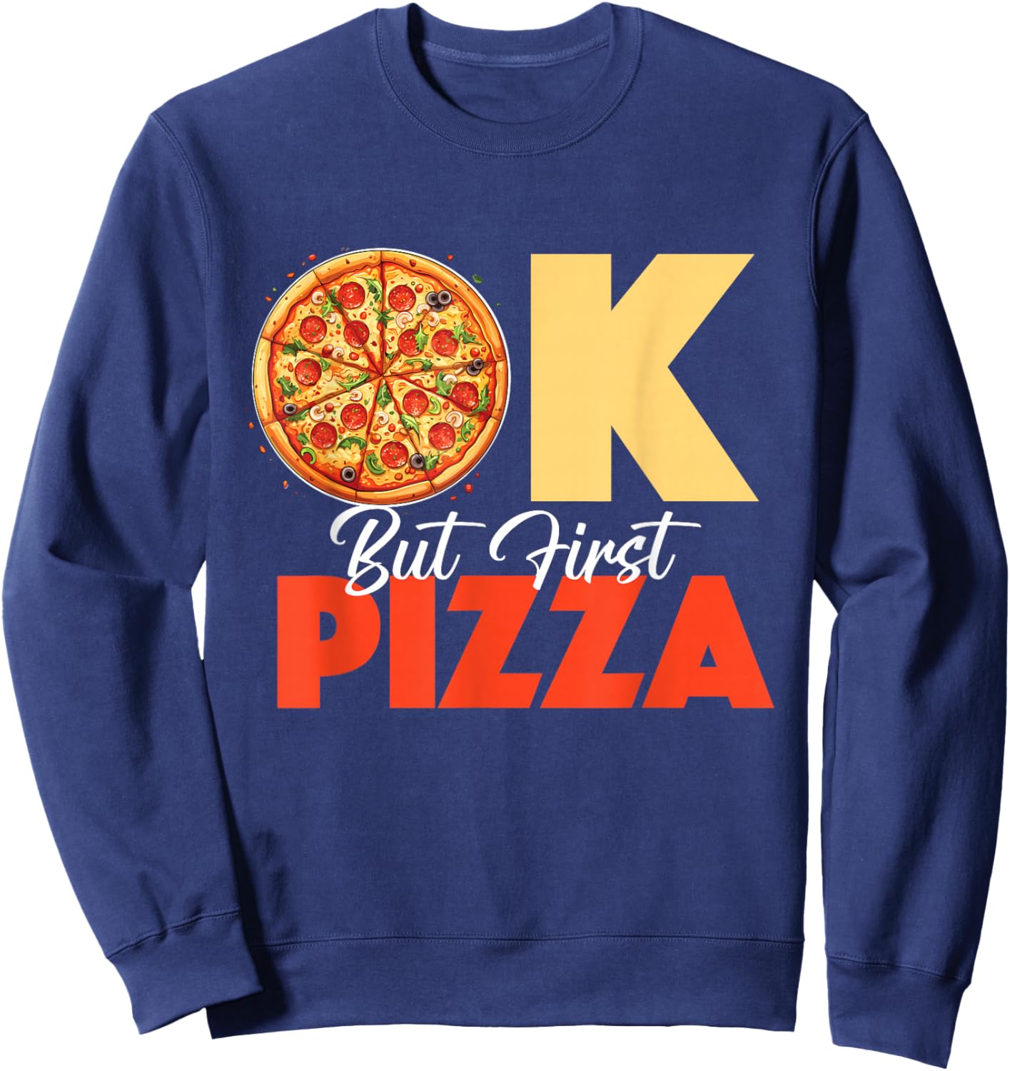 Ok But First Pizza - Pizza Baker Food Lover Sweatshirt - Sweatshirt | Navy