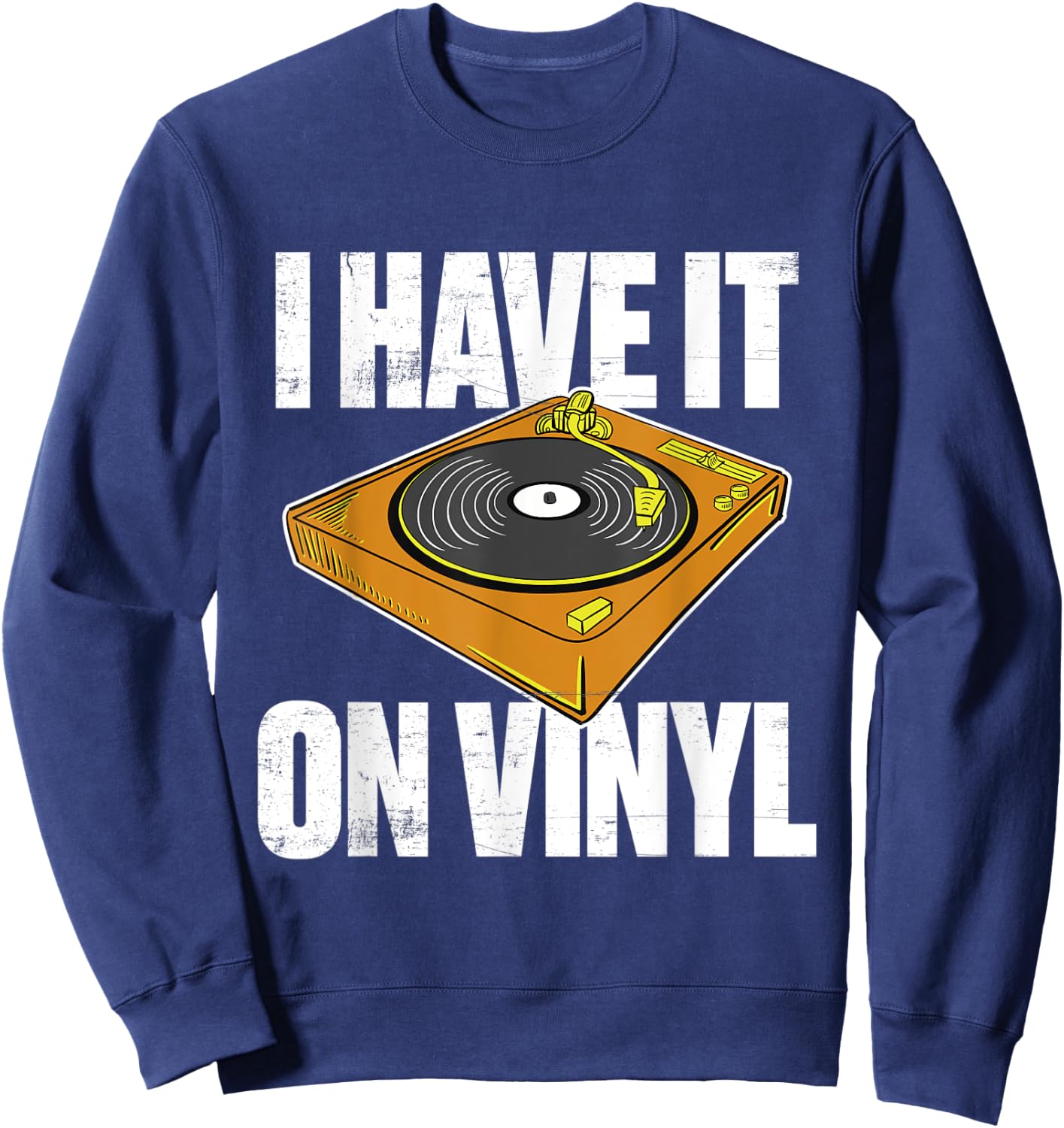 Gift vinyl records collectors I have it on vinyl Sweatshirt - Sweatshirt | Navy