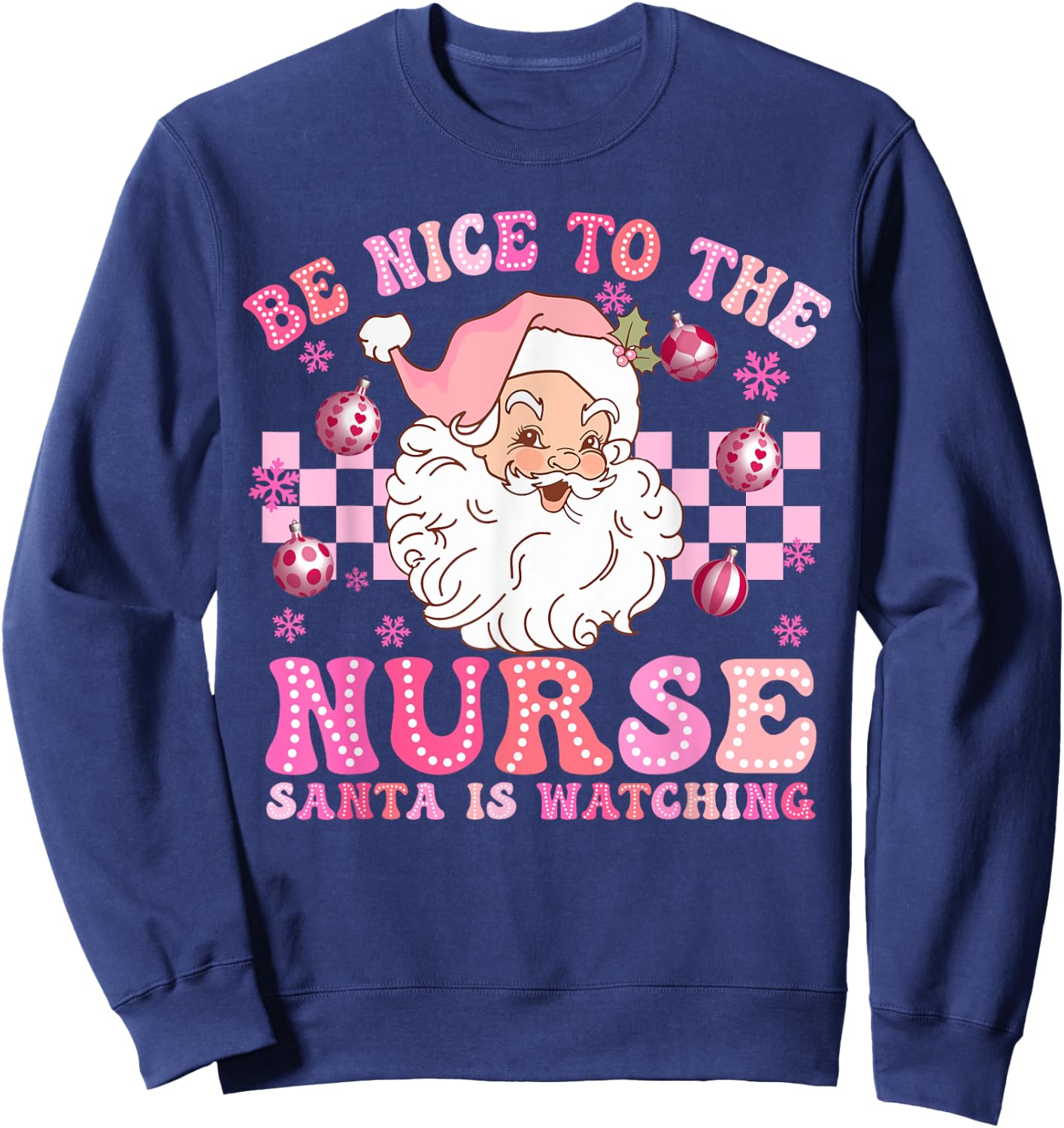 Nurse Christmas Be Nice To The Nurse Santa Is Watching Sweatshirt - Sweatshirt | Navy