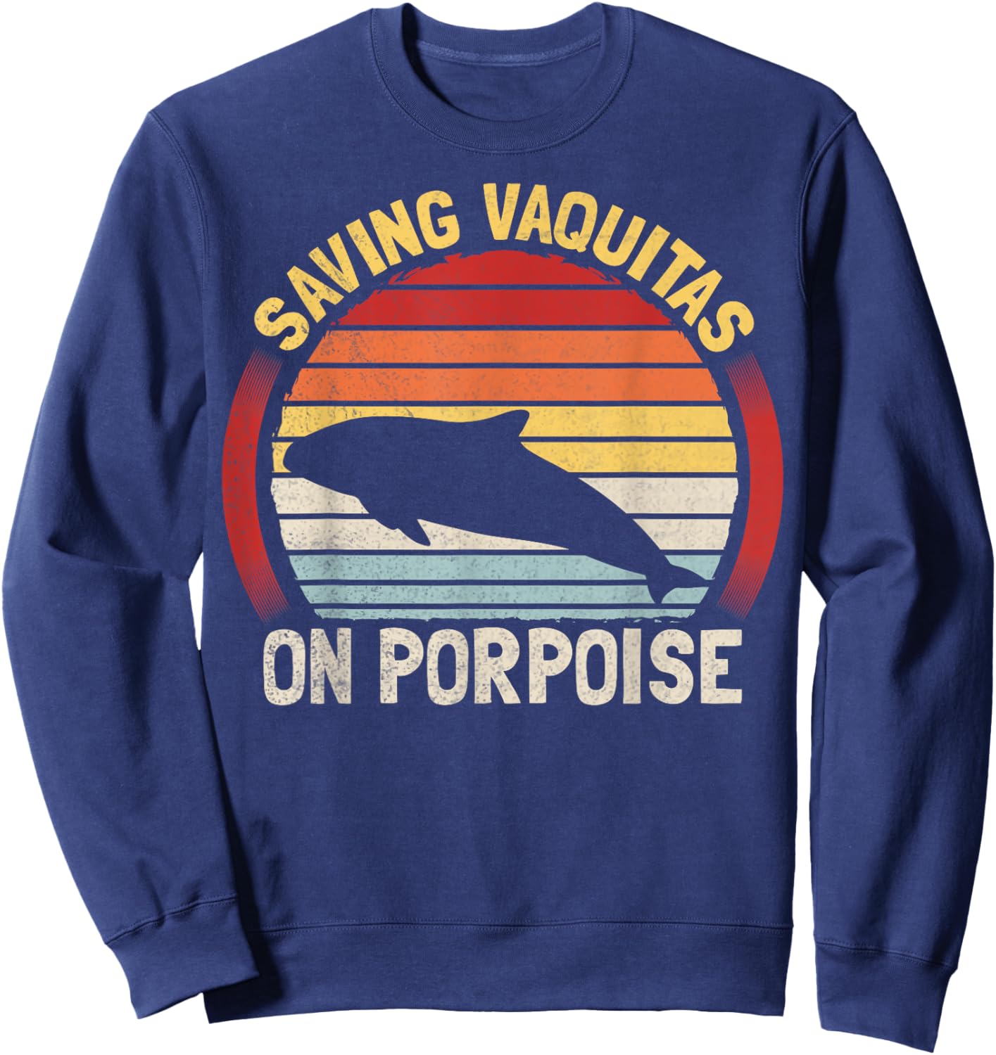 Saving Vaquitas on porpoise Pun for a Vaquita expert Sweatshirt - Sweatshirt | Navy