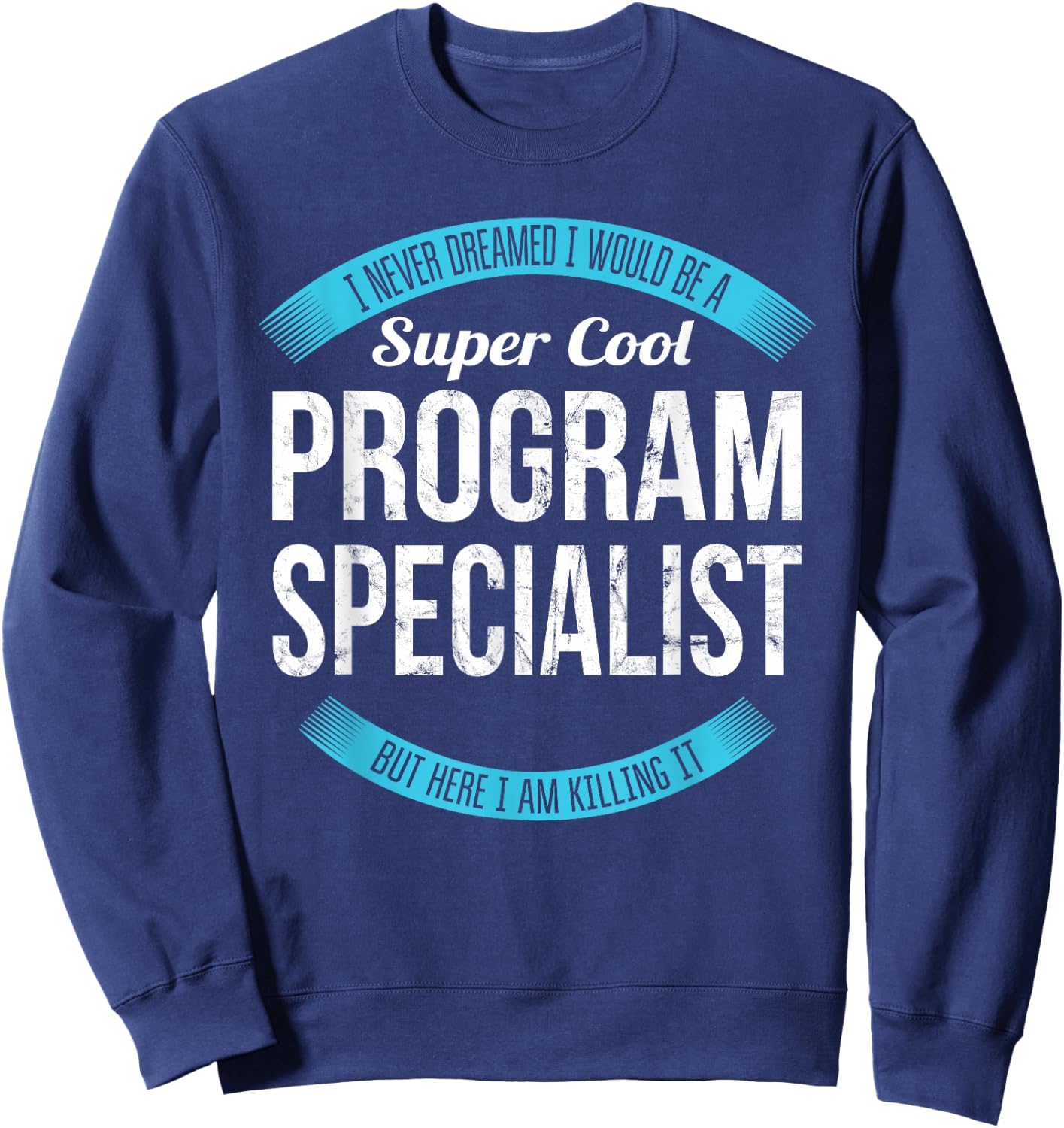 Program Specialist Shirt Gifts Funny Sweatshirt - Sweatshirt | Navy