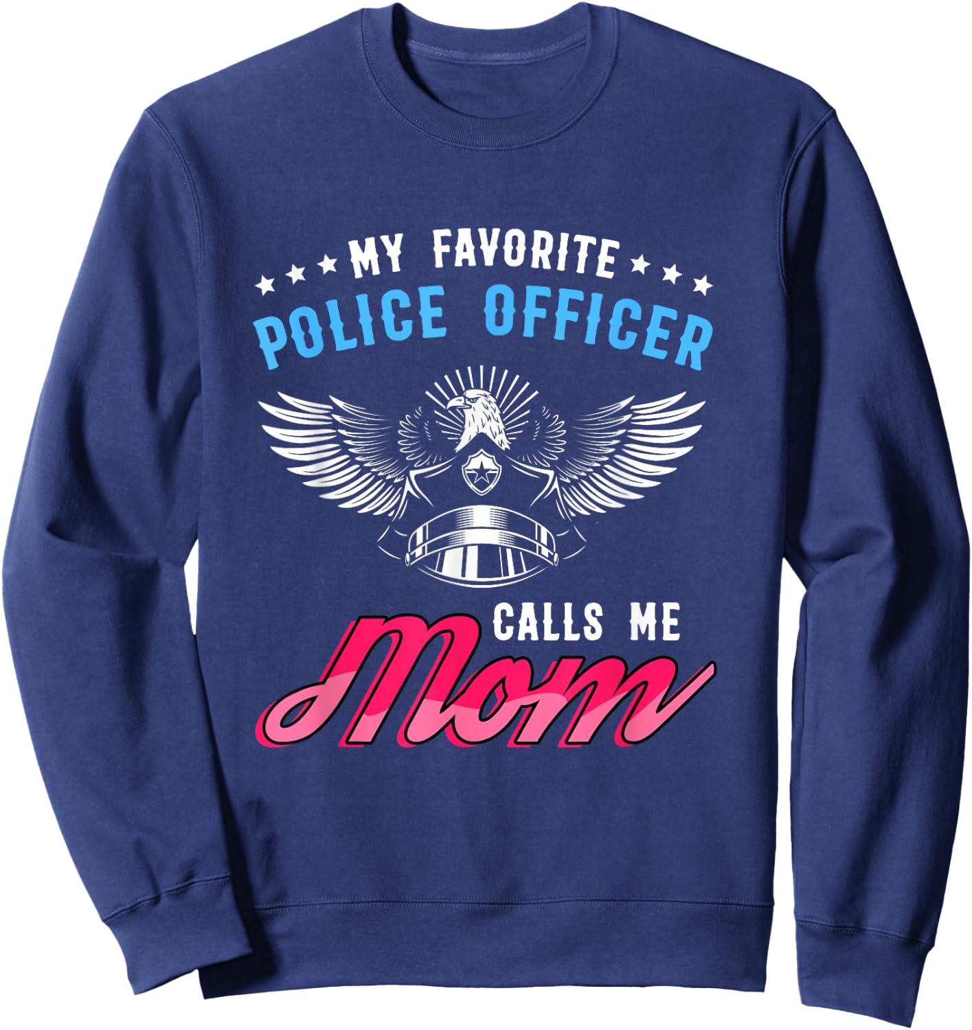 Mother's policeman My favorite police call me mom Sweatshirt - Sweatshirt | Navy
