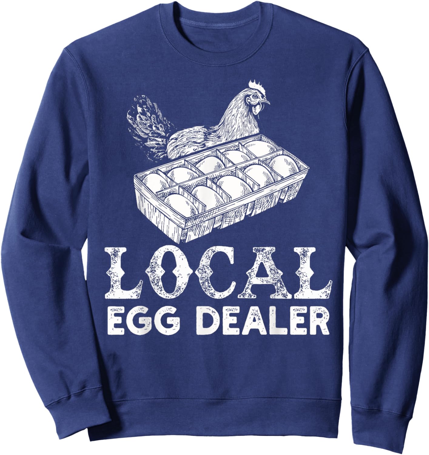 Local Egg Dealer Funny Agriculture Farmer Chicken Lover Sweatshirt - Sweatshirt | Navy